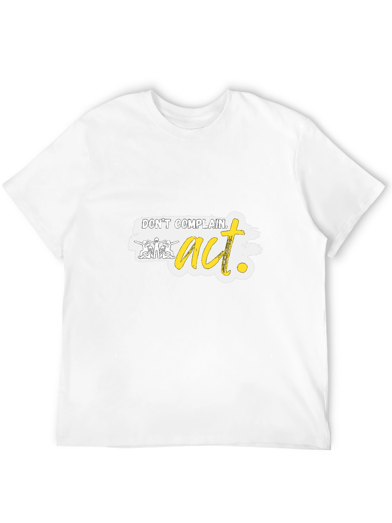 Dont Complain Act Graphic Tee - Motivational Shirt