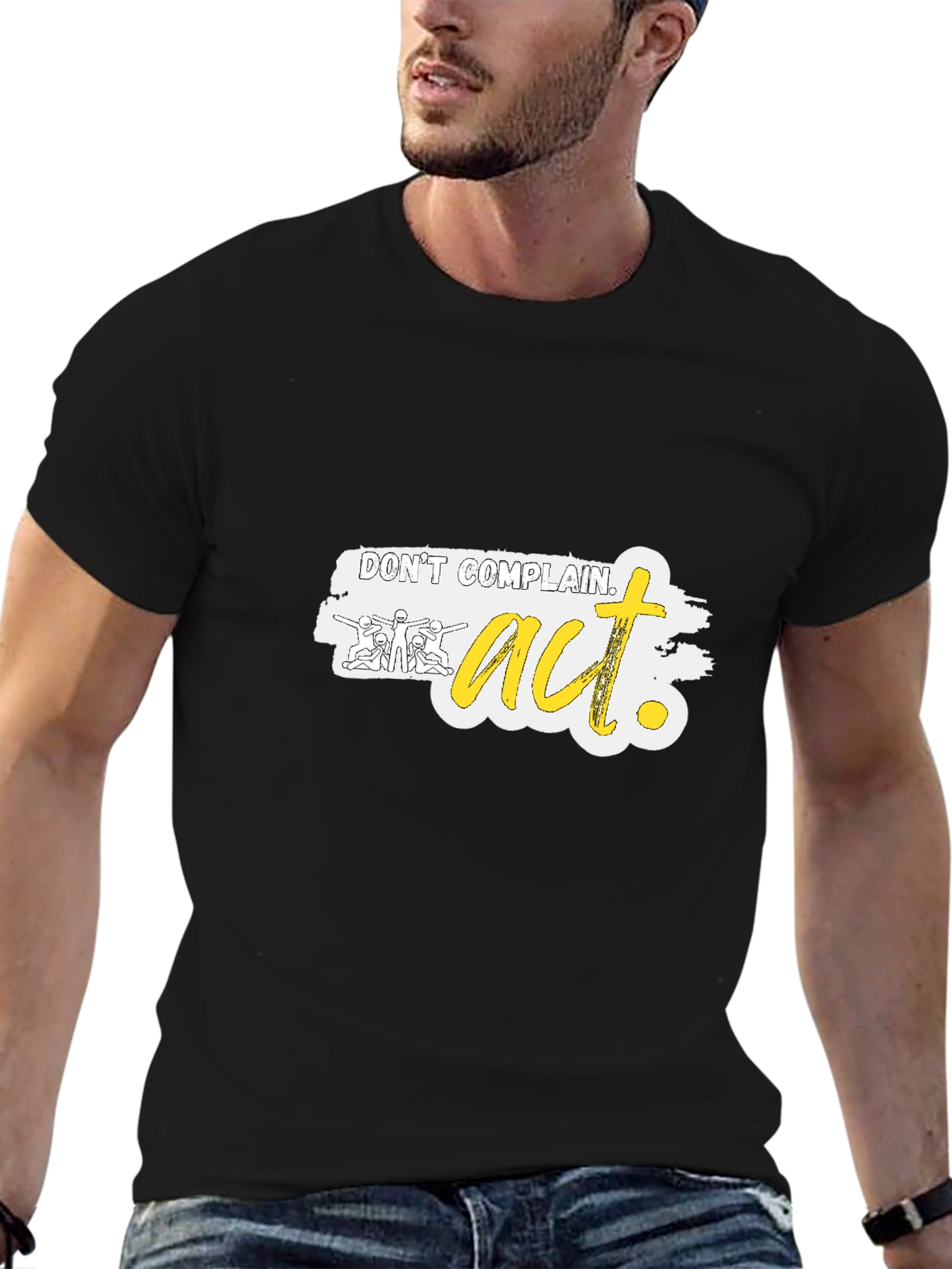 Dont Complain Act Graphic Tee - Motivational Shirt