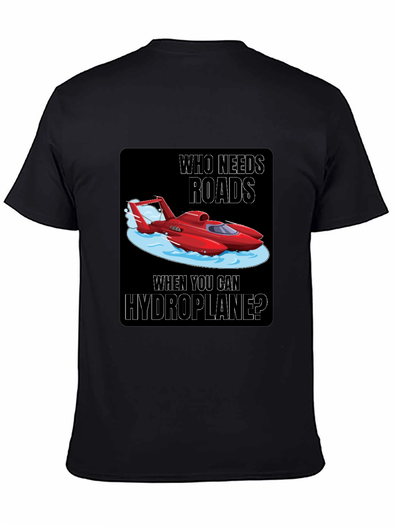 Hydroplane T-Shirt: Who Needs Roads?