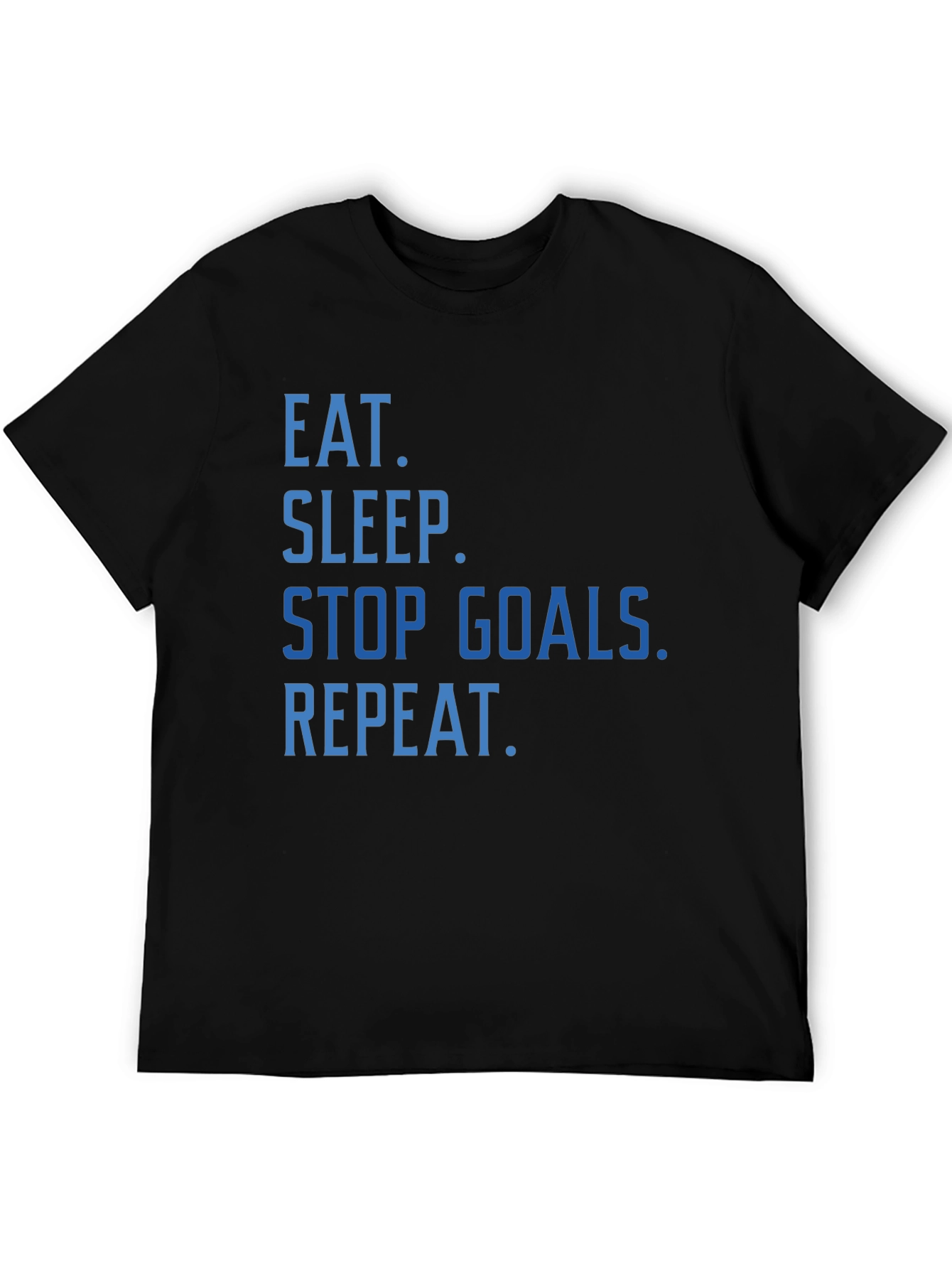 Eat Sleep Stop Goals Repeat T-Shirt