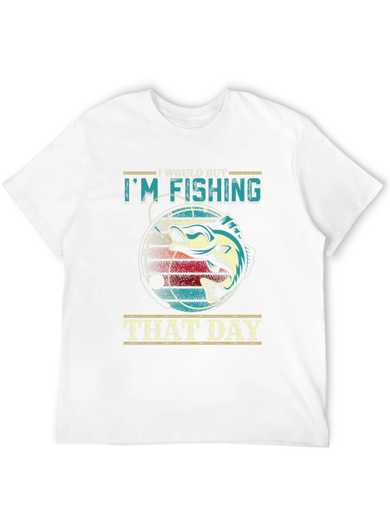Im Fishing That Day T-Shirt