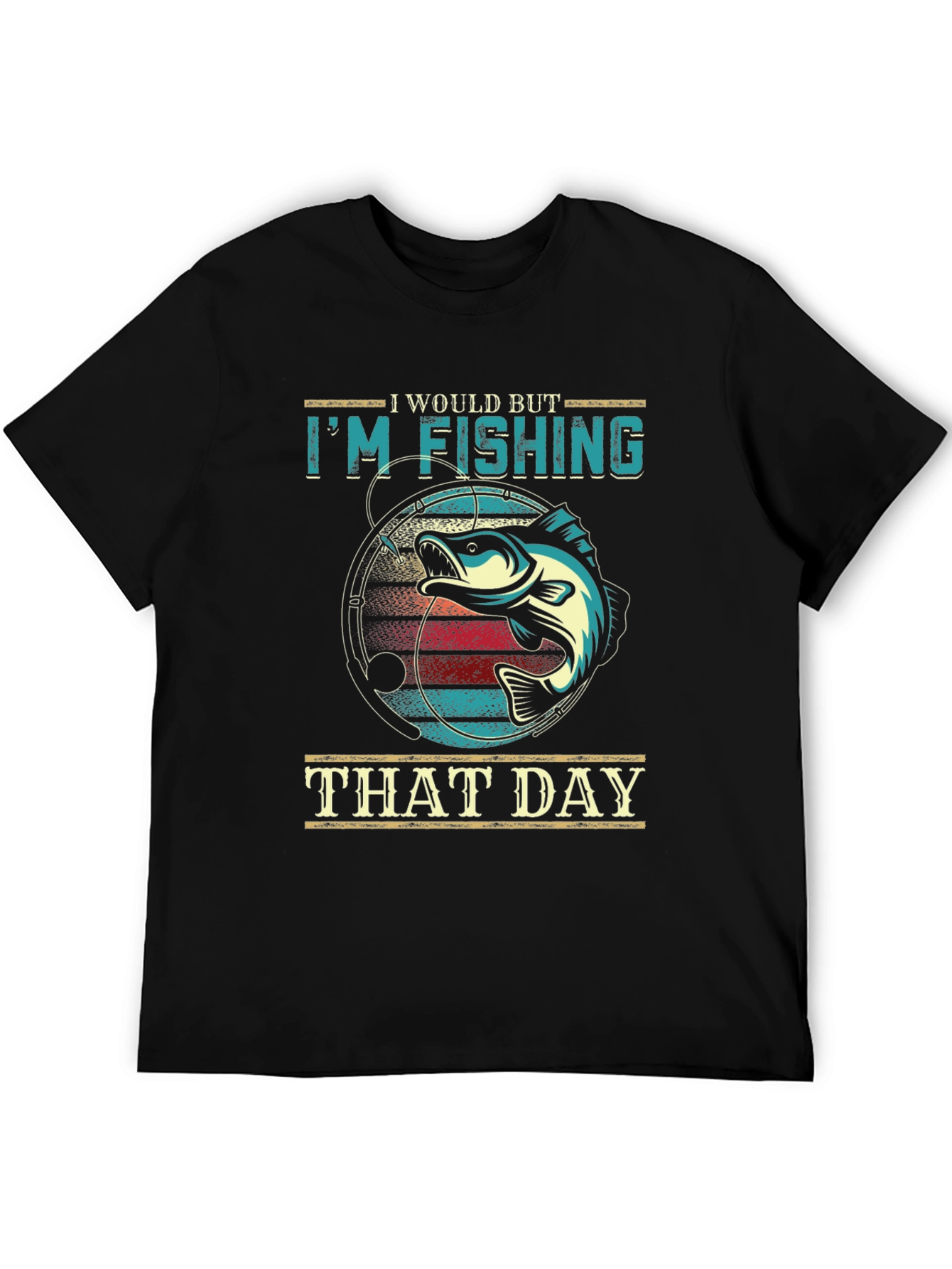 Im Fishing That Day T-Shirt