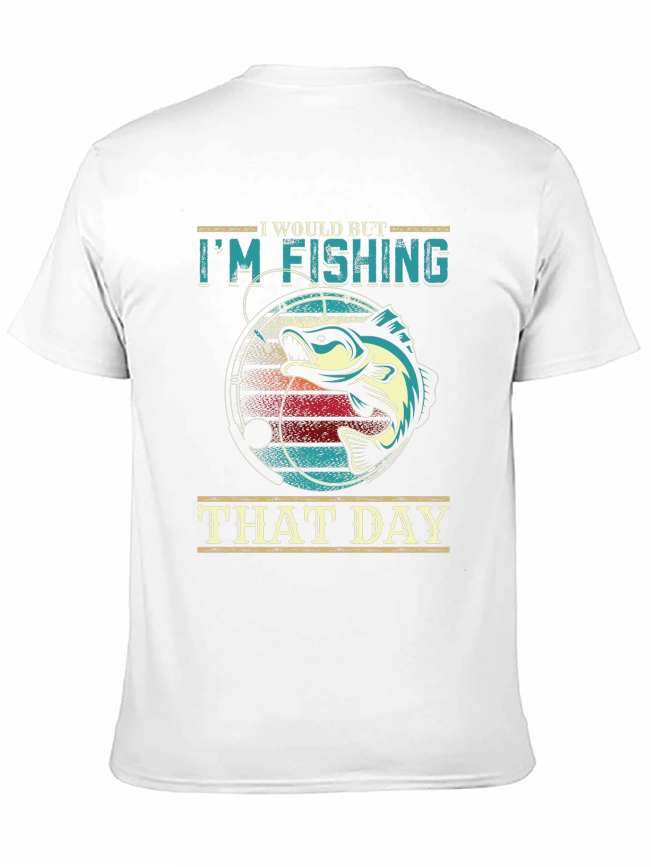 Im Fishing That Day T-Shirt