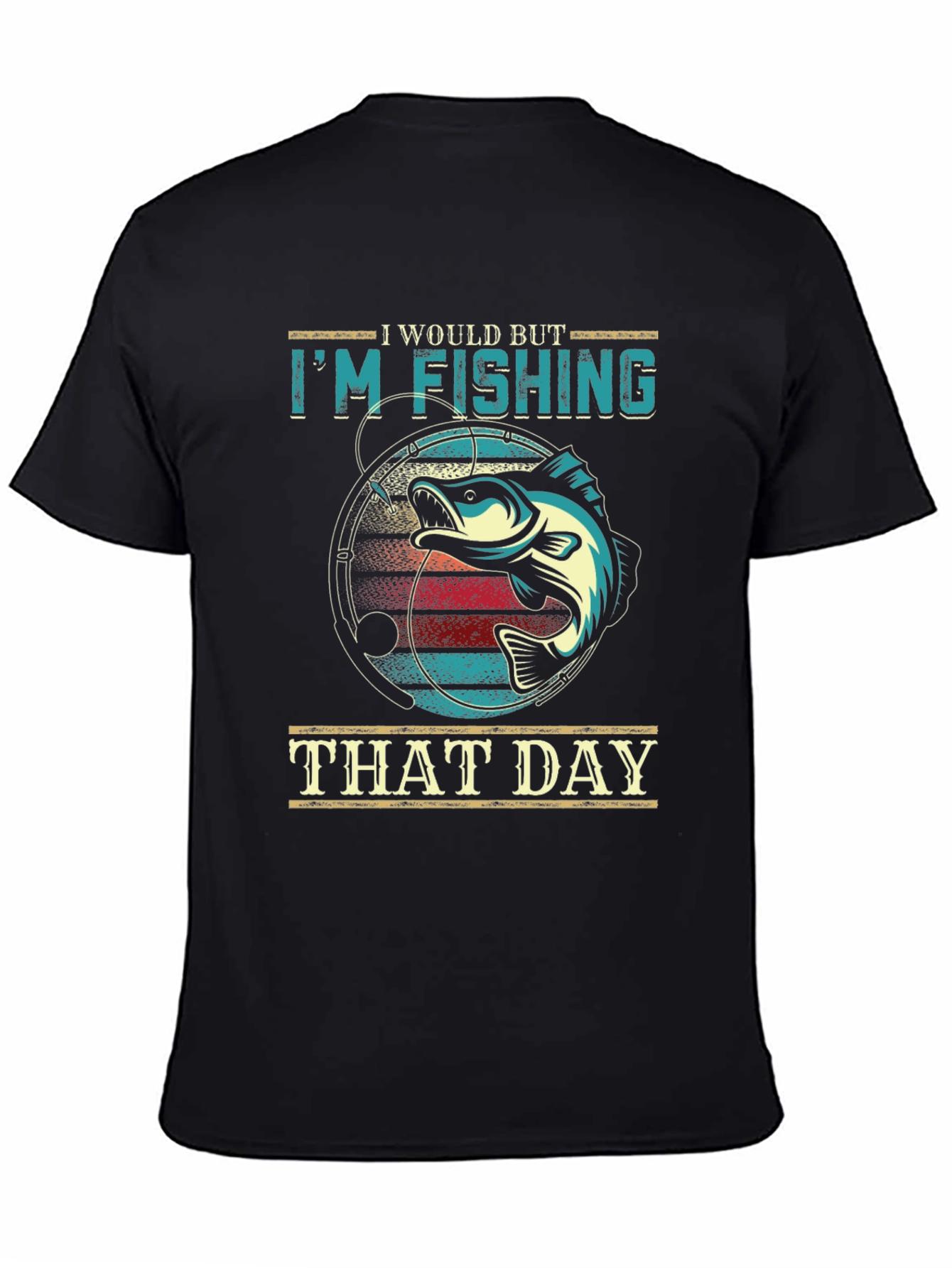 Im Fishing That Day T-Shirt
