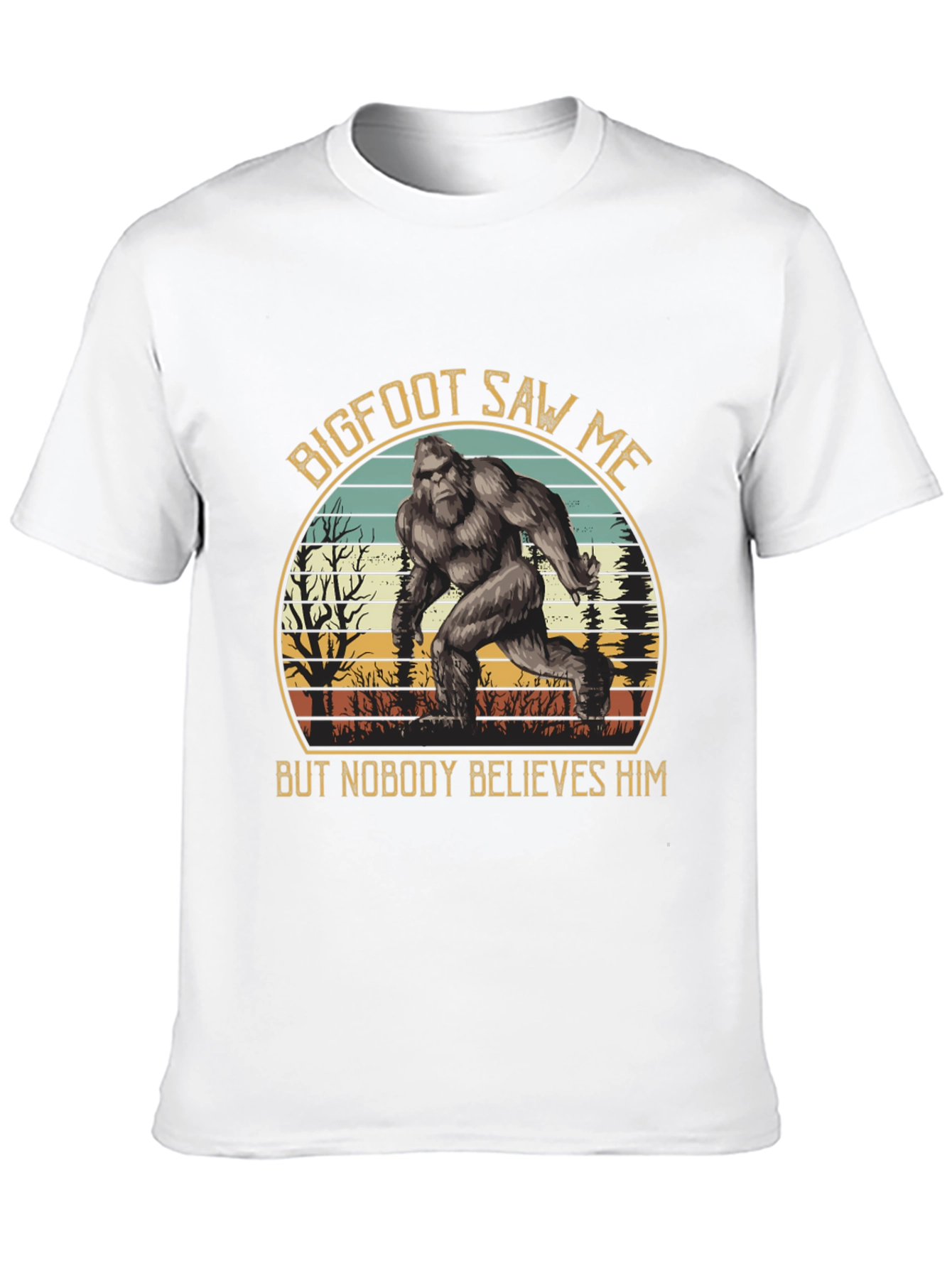 Bigfoot Saw Me T-Shirt - Believe Him!