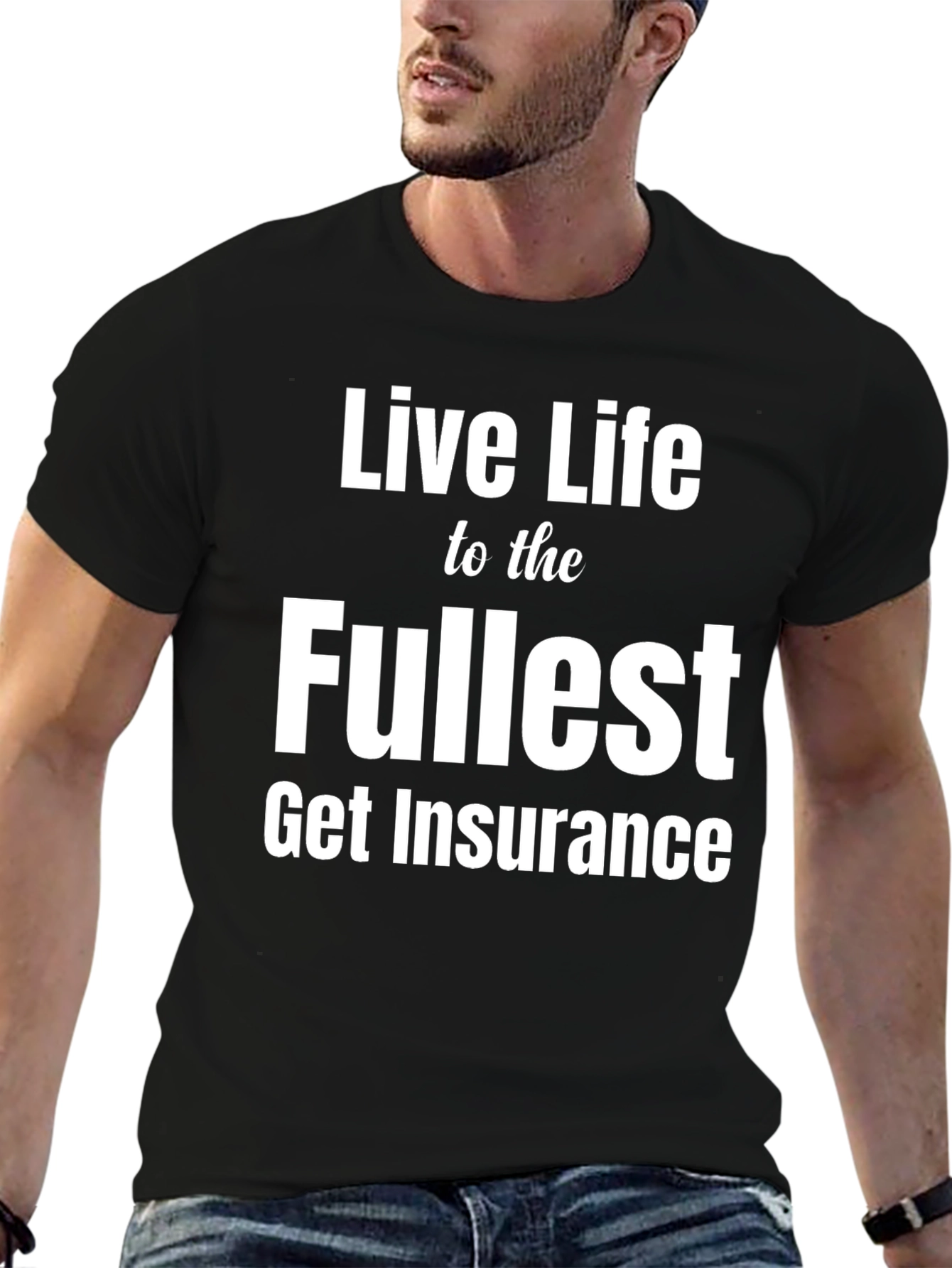Live Life to the Fullest Funny Insurance T-Shirt