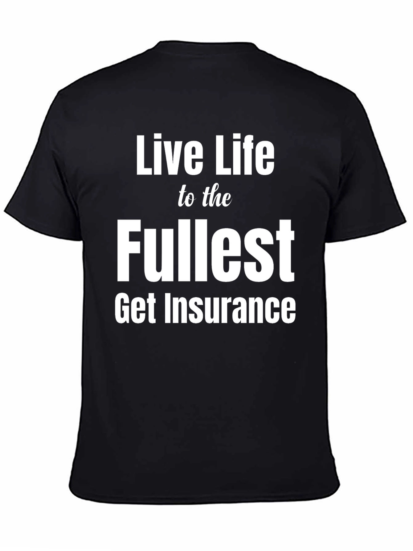 Live Life to the Fullest Funny Insurance T-Shirt