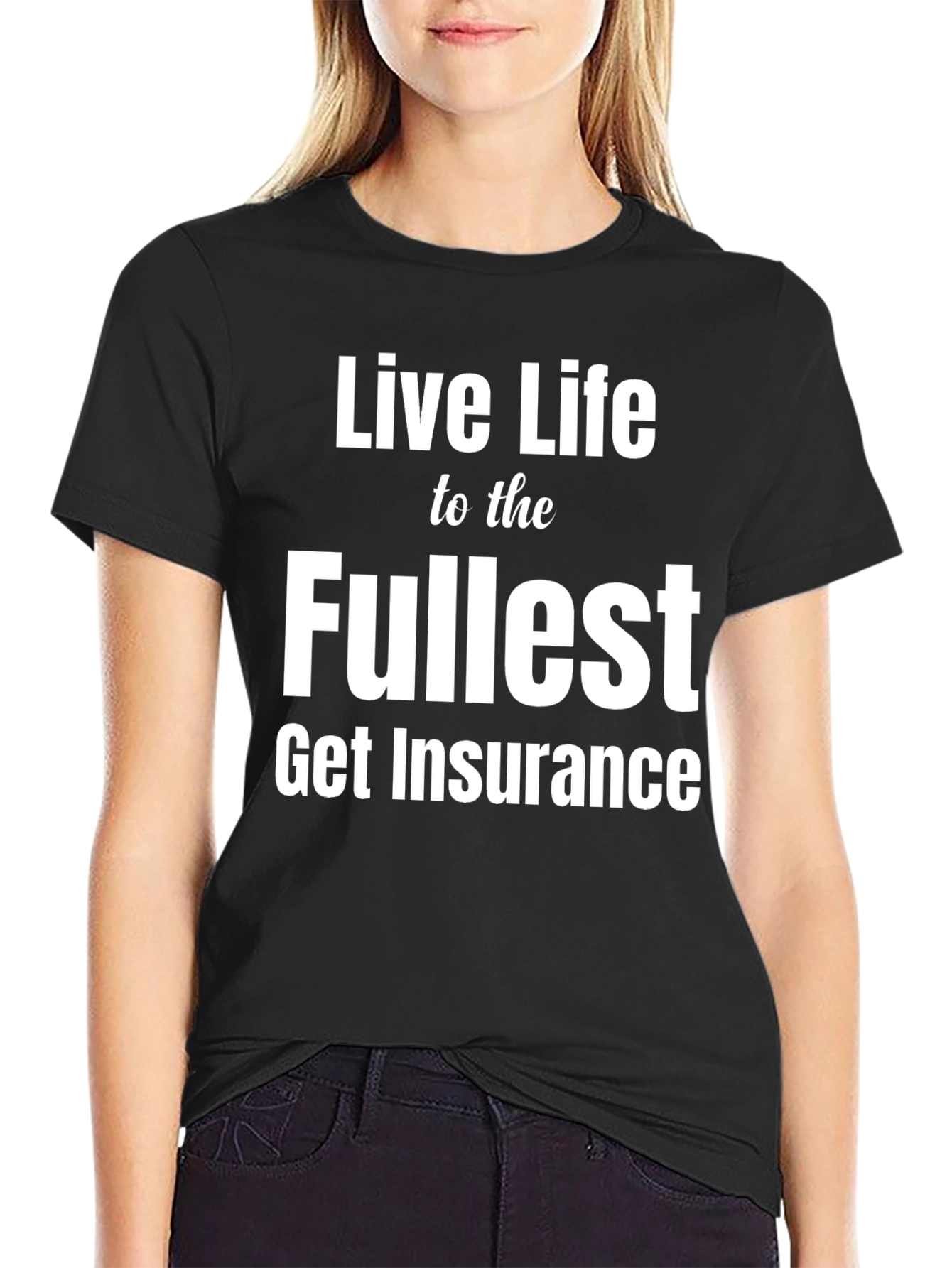 Live Life to the Fullest Funny Insurance T-Shirt