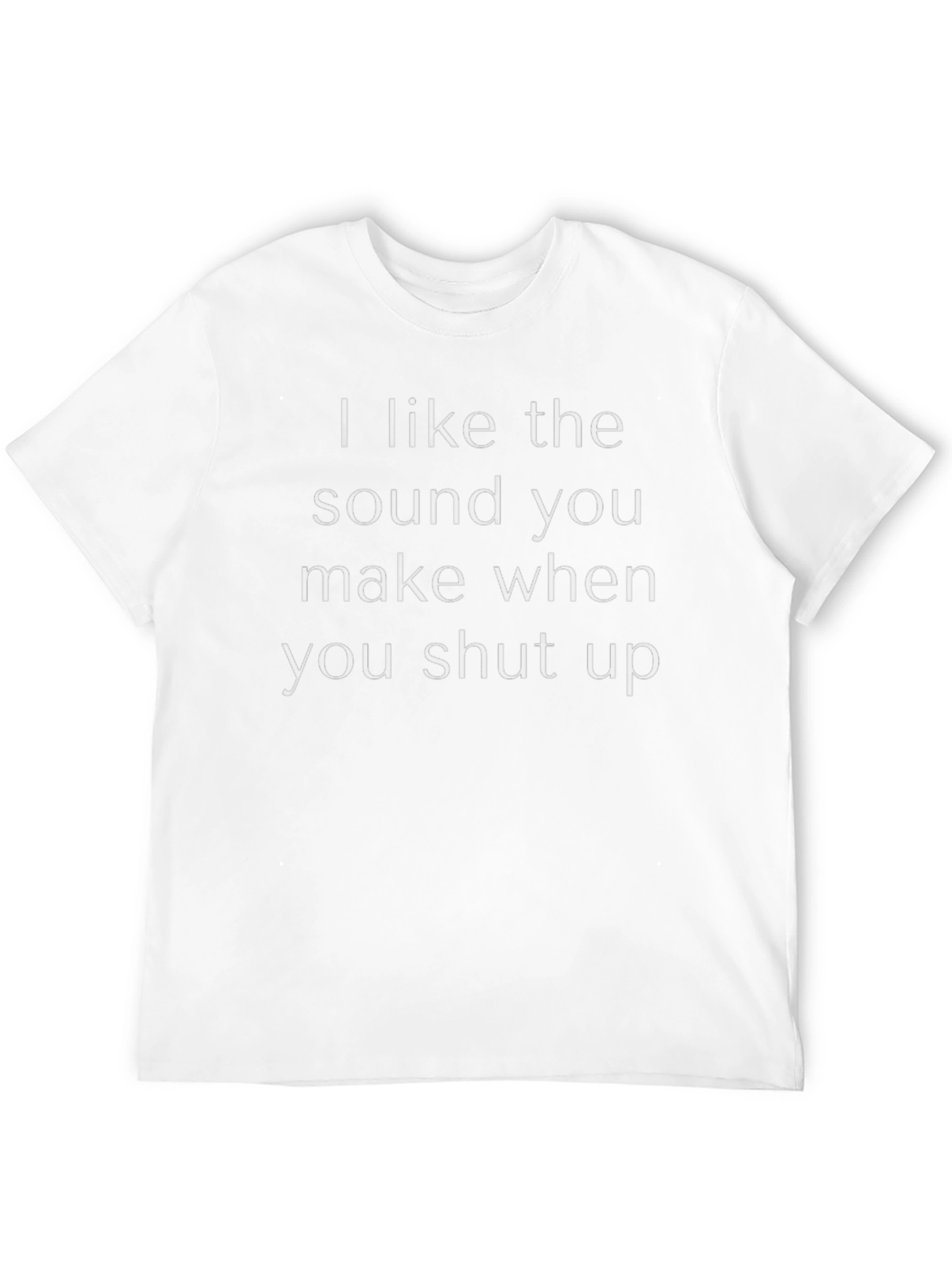 Funny Sarcastic Graphic T-Shirt: I Like the Sound