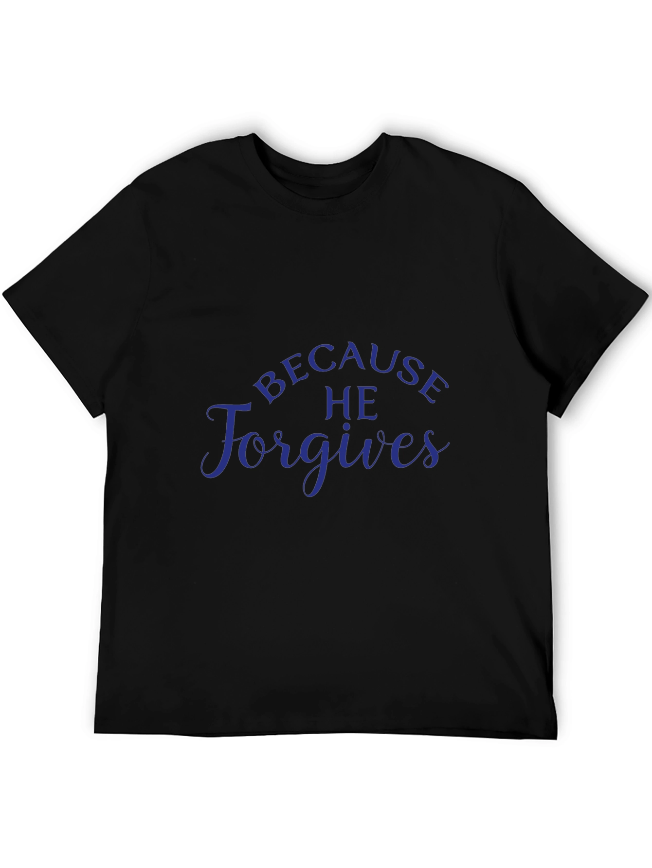 Because He Forgives - Christian T-Shirt