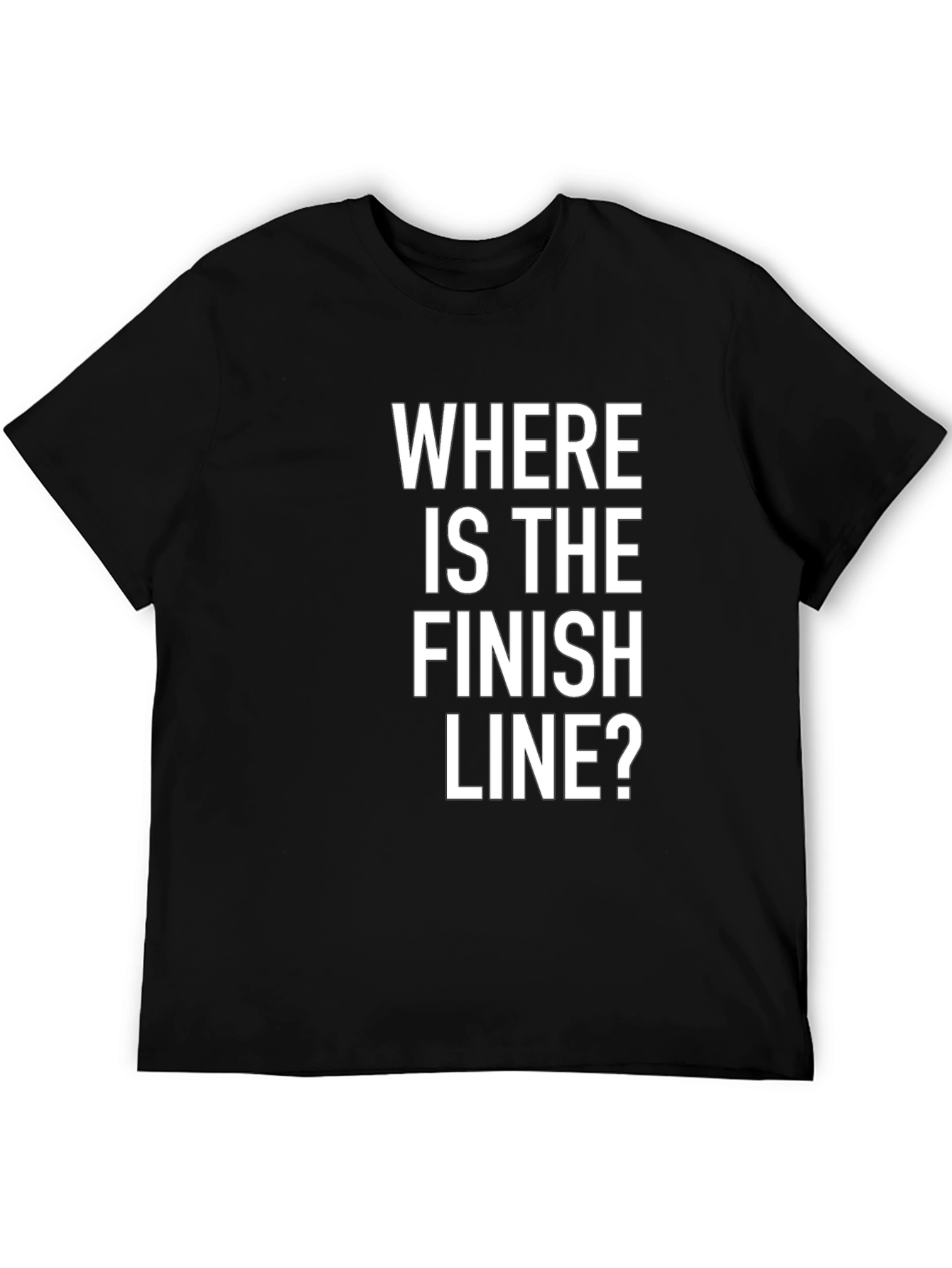 Where Is The Finish Line? Graphic Tee
