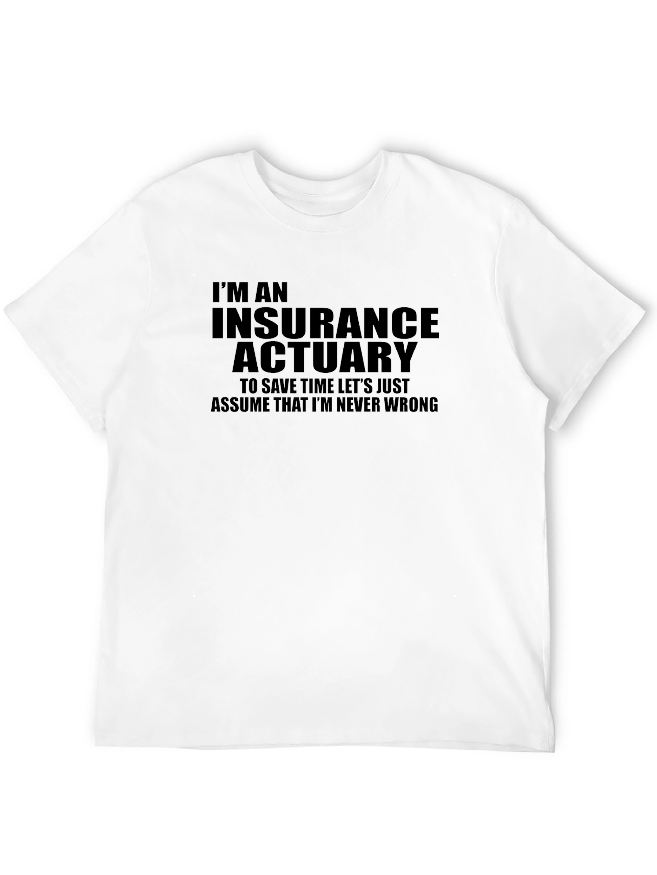 Insurance Actuary Graphic T-Shirt - Never Wrong!
