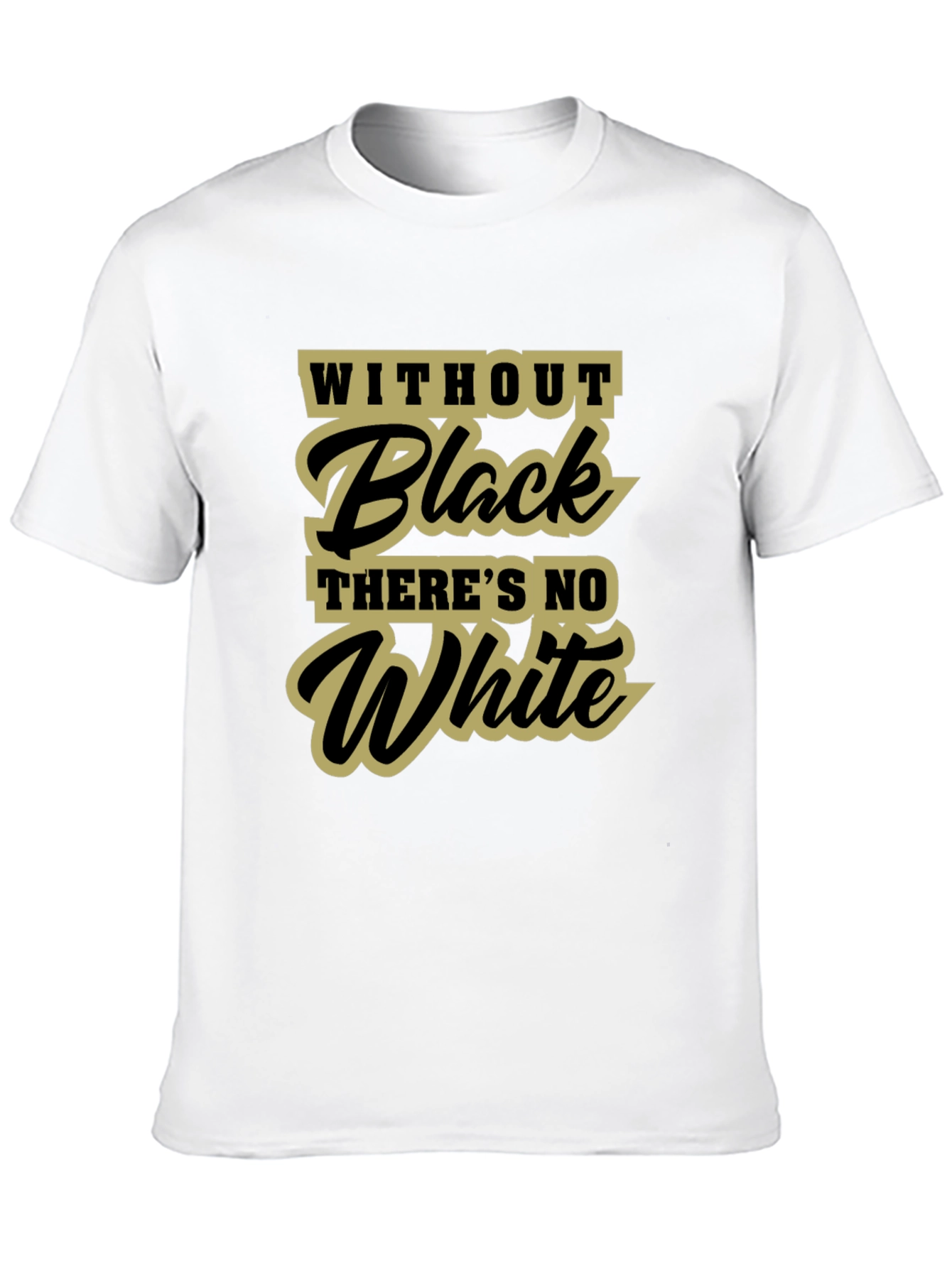 Without Black Theres No White T-Shirt