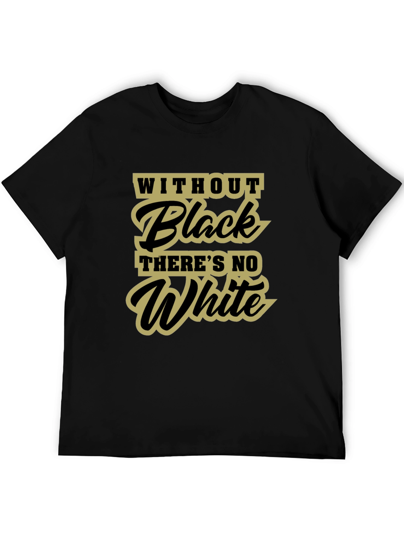 Without Black Theres No White T-Shirt