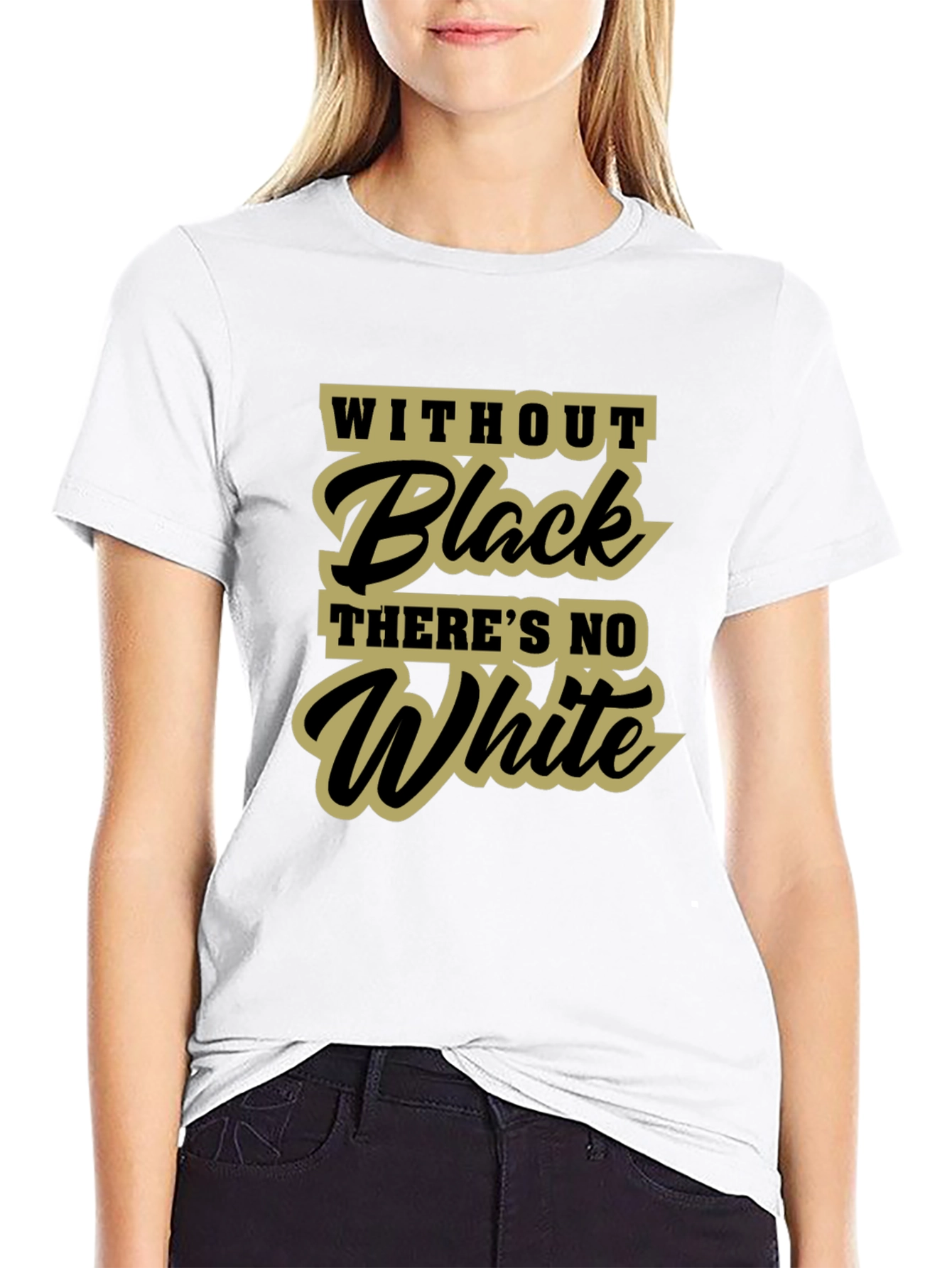 Without Black Theres No White T-Shirt