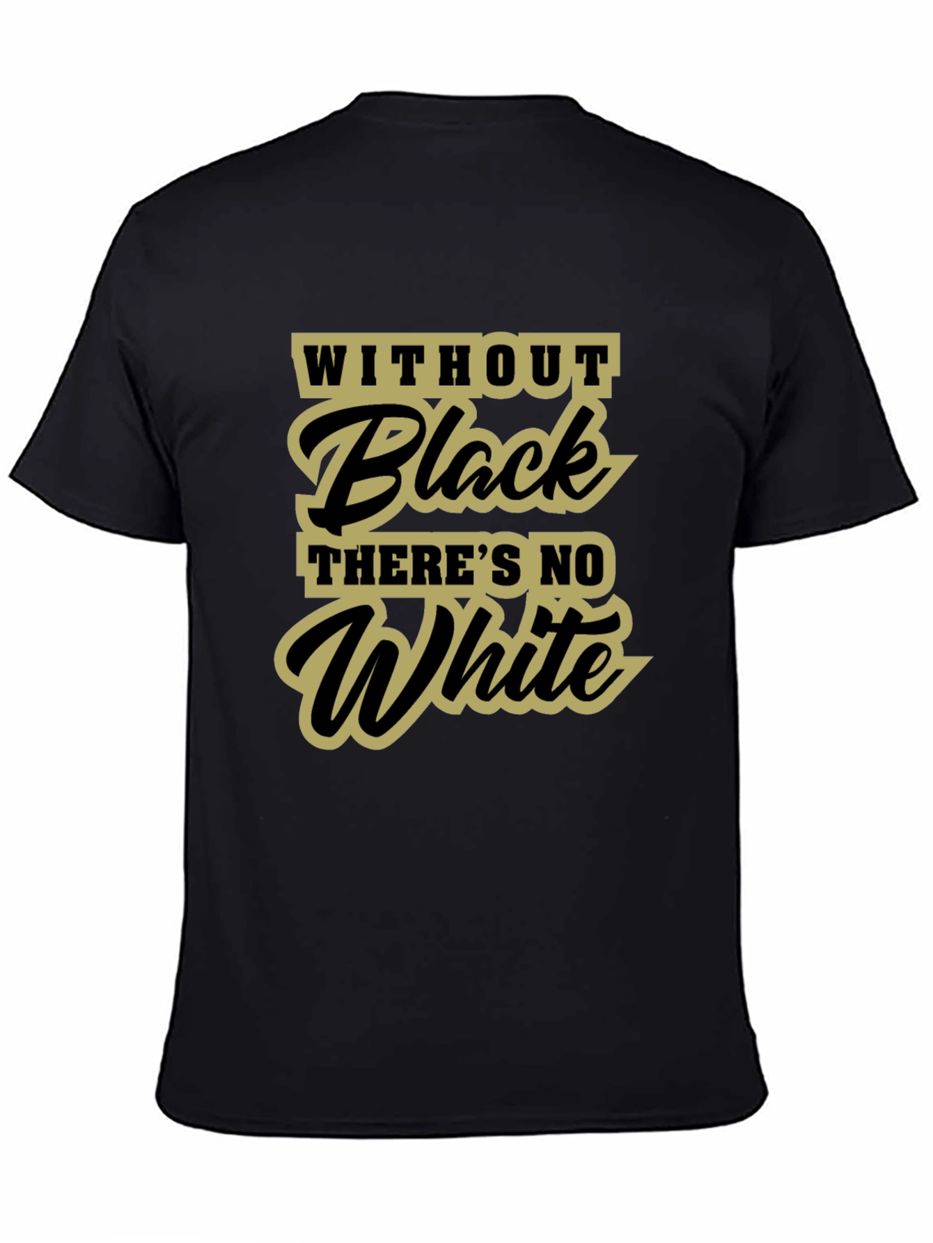 Without Black Theres No White T-Shirt