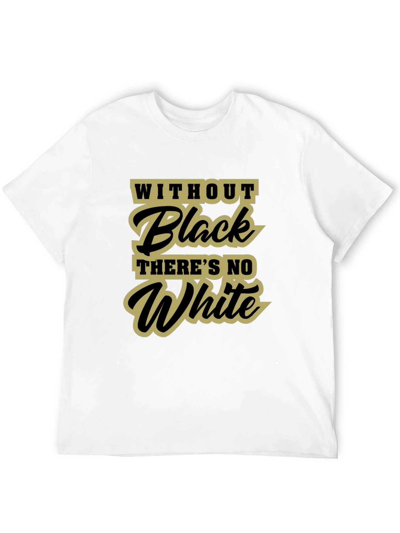 Without Black Theres No White T-Shirt
