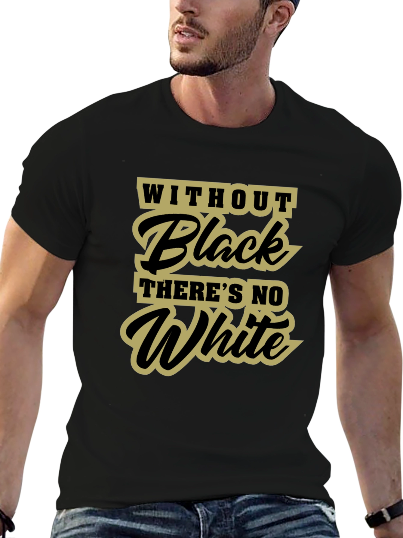 Without Black Theres No White T-Shirt