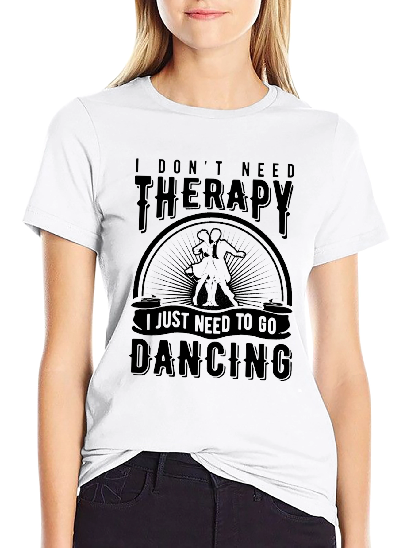 Dancing Therapy T-Shirt: I Dont Need Therapy Just Dancing
