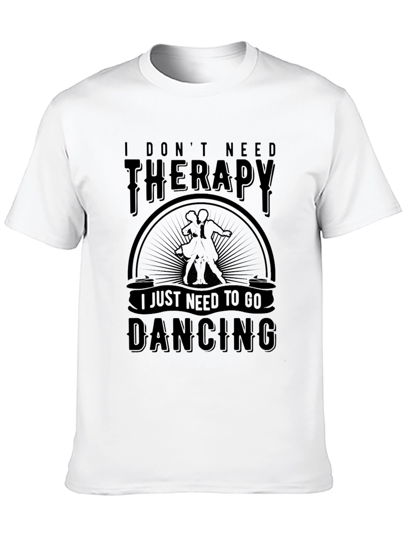 Dancing Therapy T-Shirt: I Dont Need Therapy Just Dancing