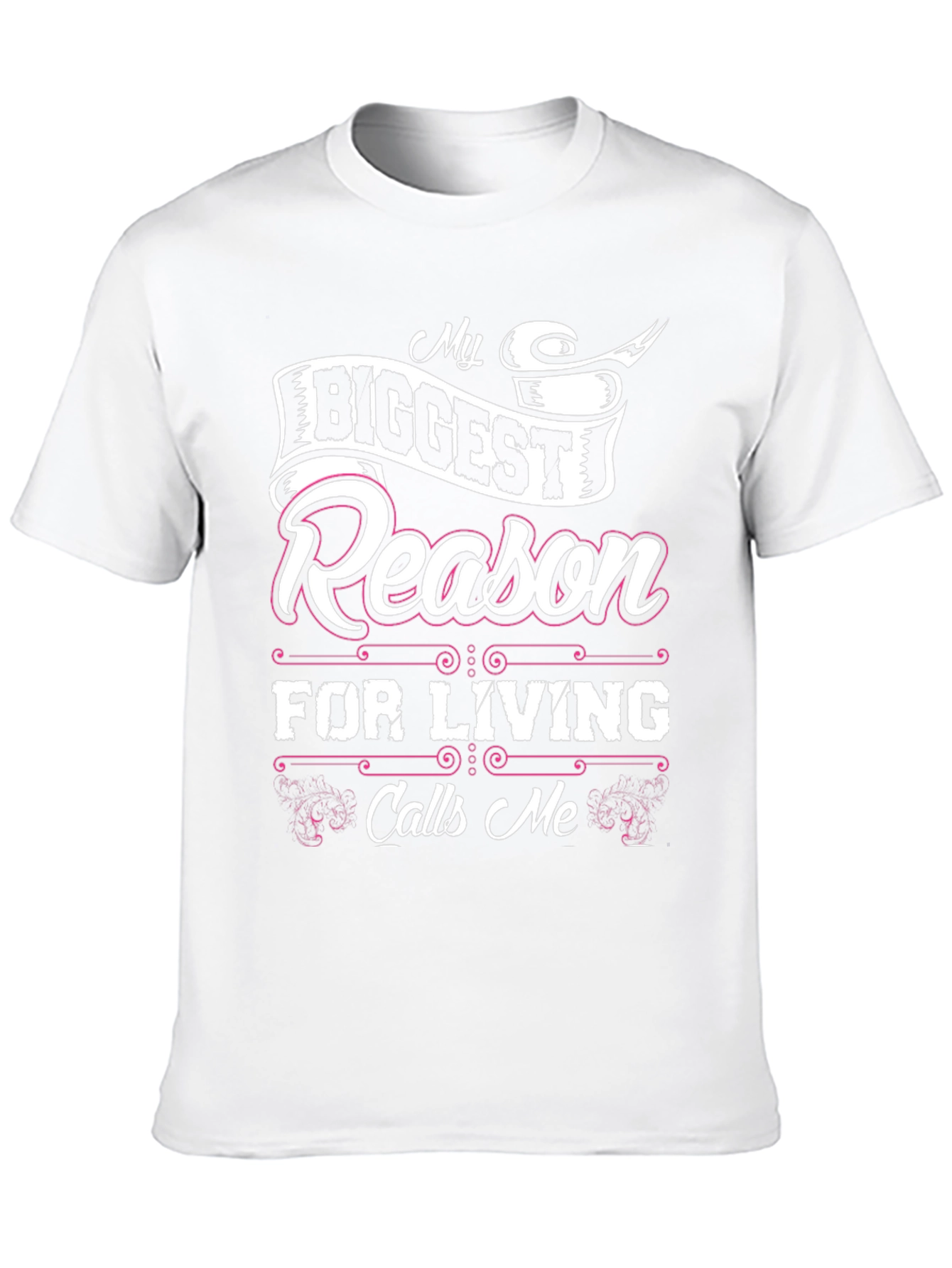 My Biggest Reason For Living Calls Me T-Shirt