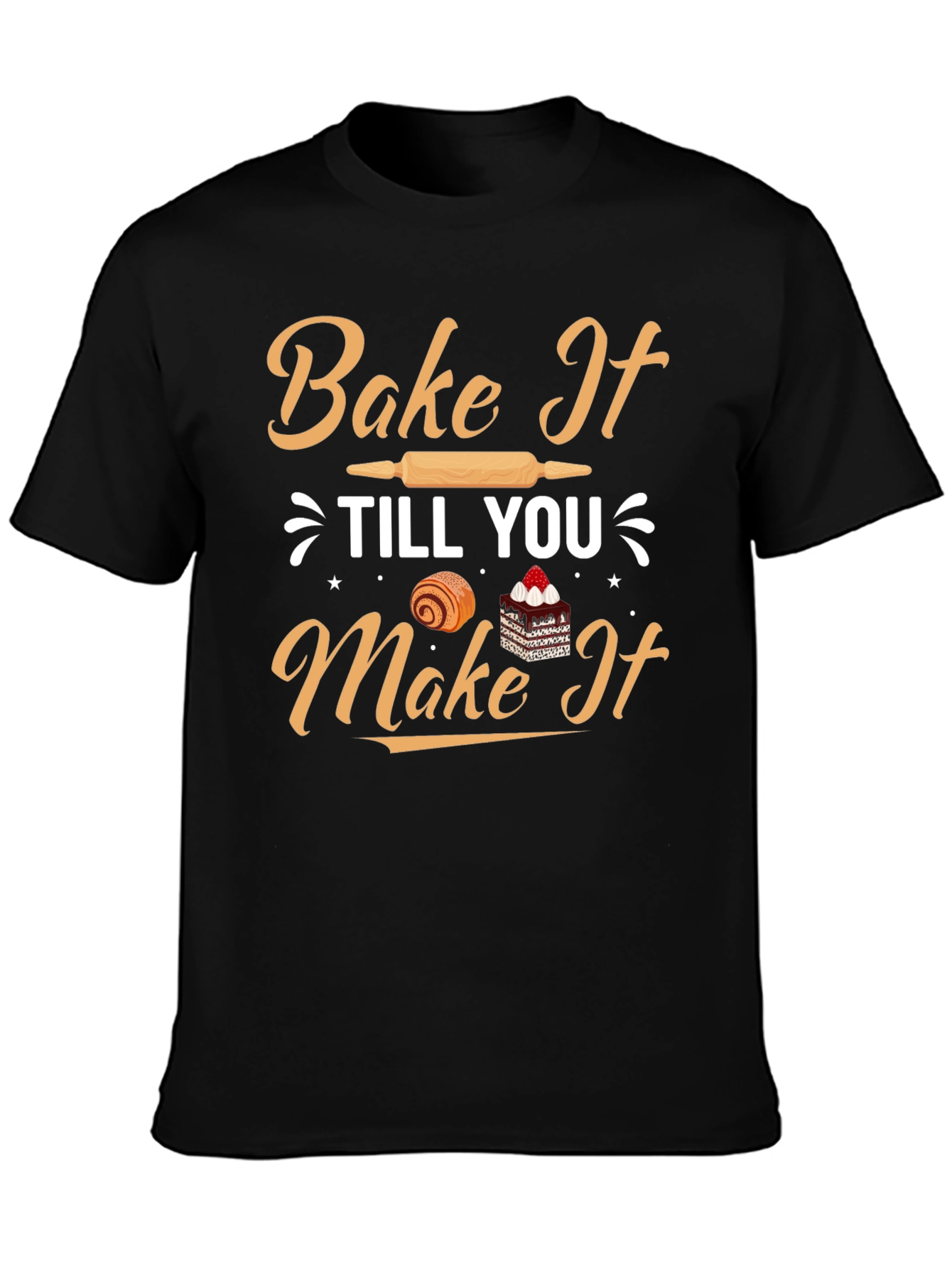 Bake It Till You Make It T-Shirt
