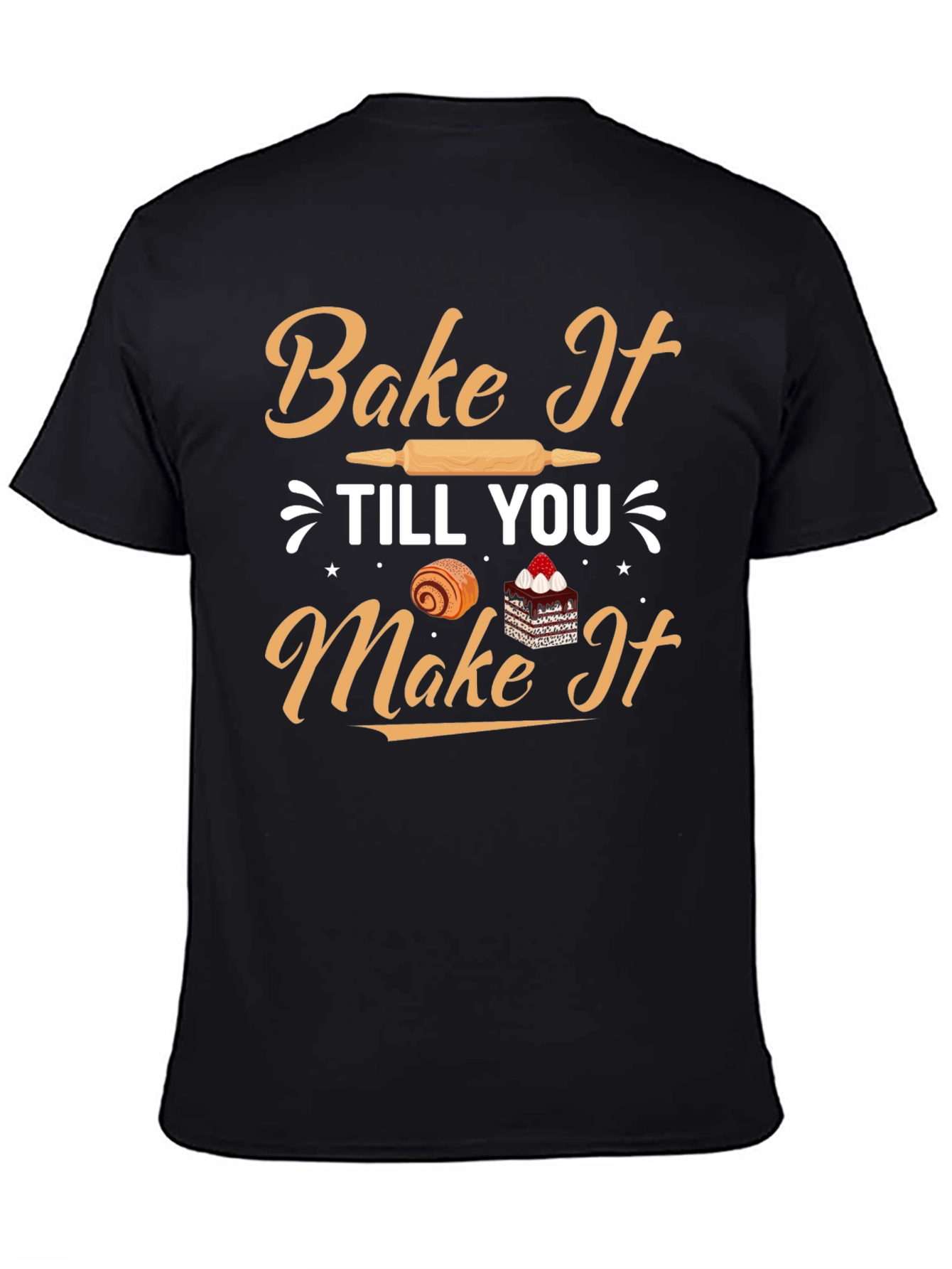 Bake It Till You Make It T-Shirt