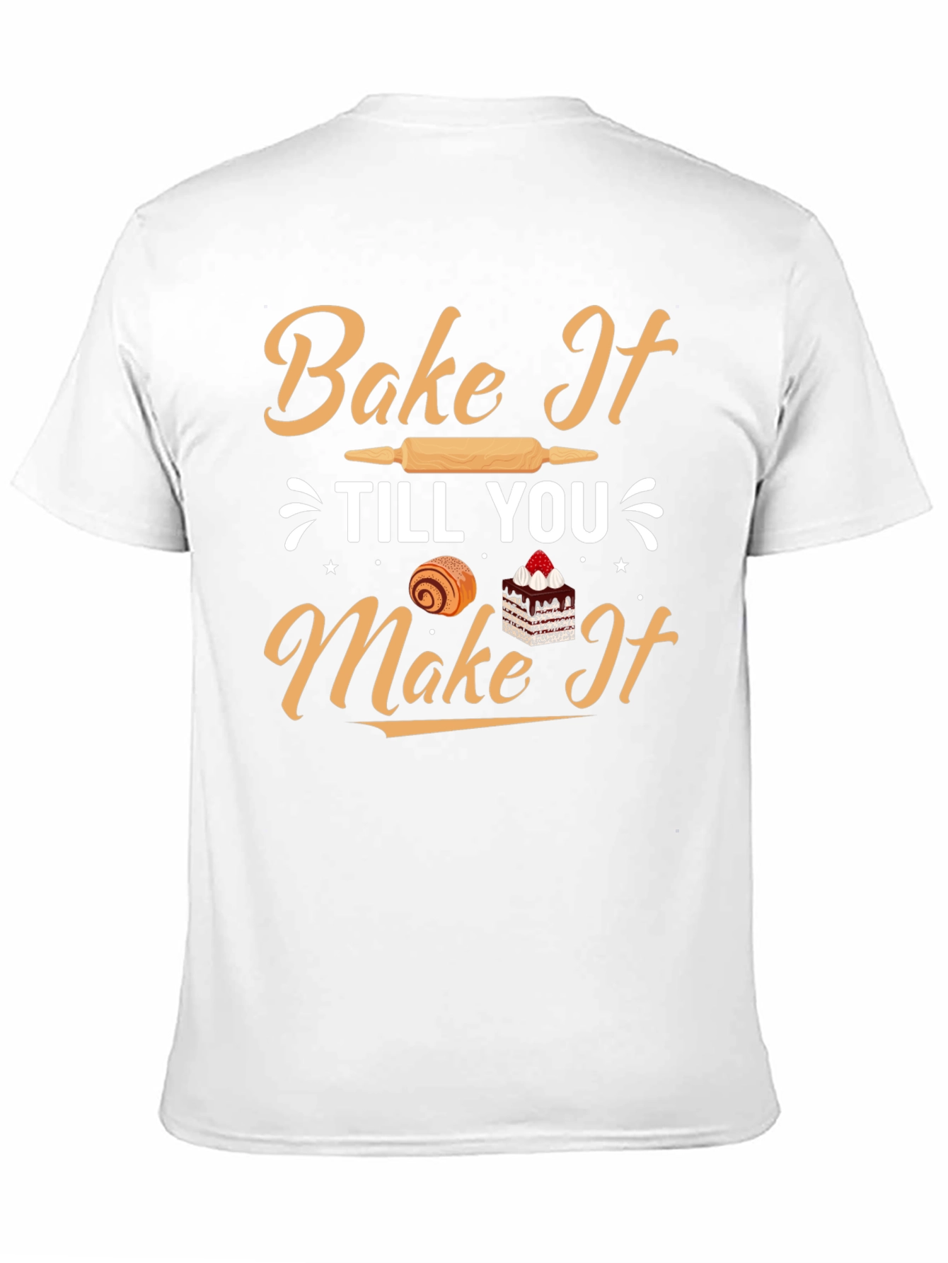 Bake It Till You Make It T-Shirt