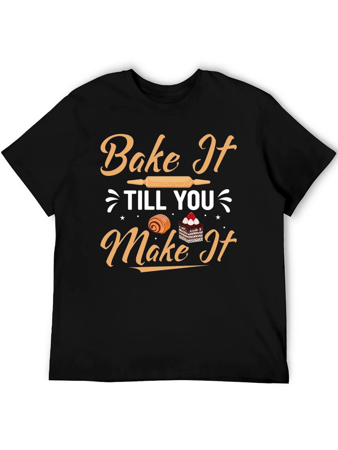 Bake It Till You Make It T-Shirt