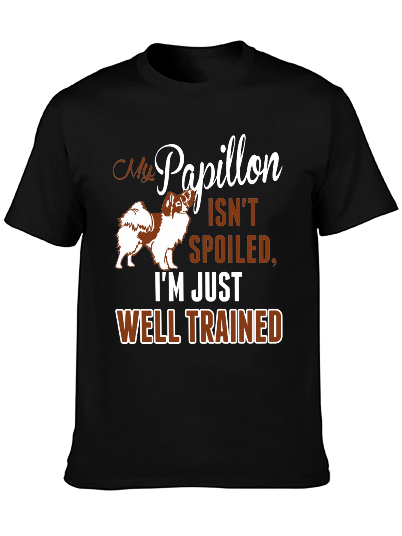 My Papillon Isnt Spoiled Funny Dog T-Shirt