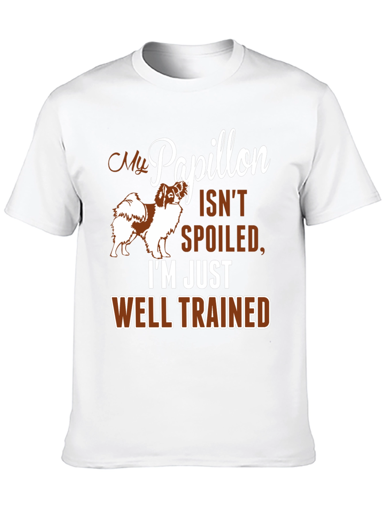 My Papillon Isnt Spoiled Funny Dog T-Shirt