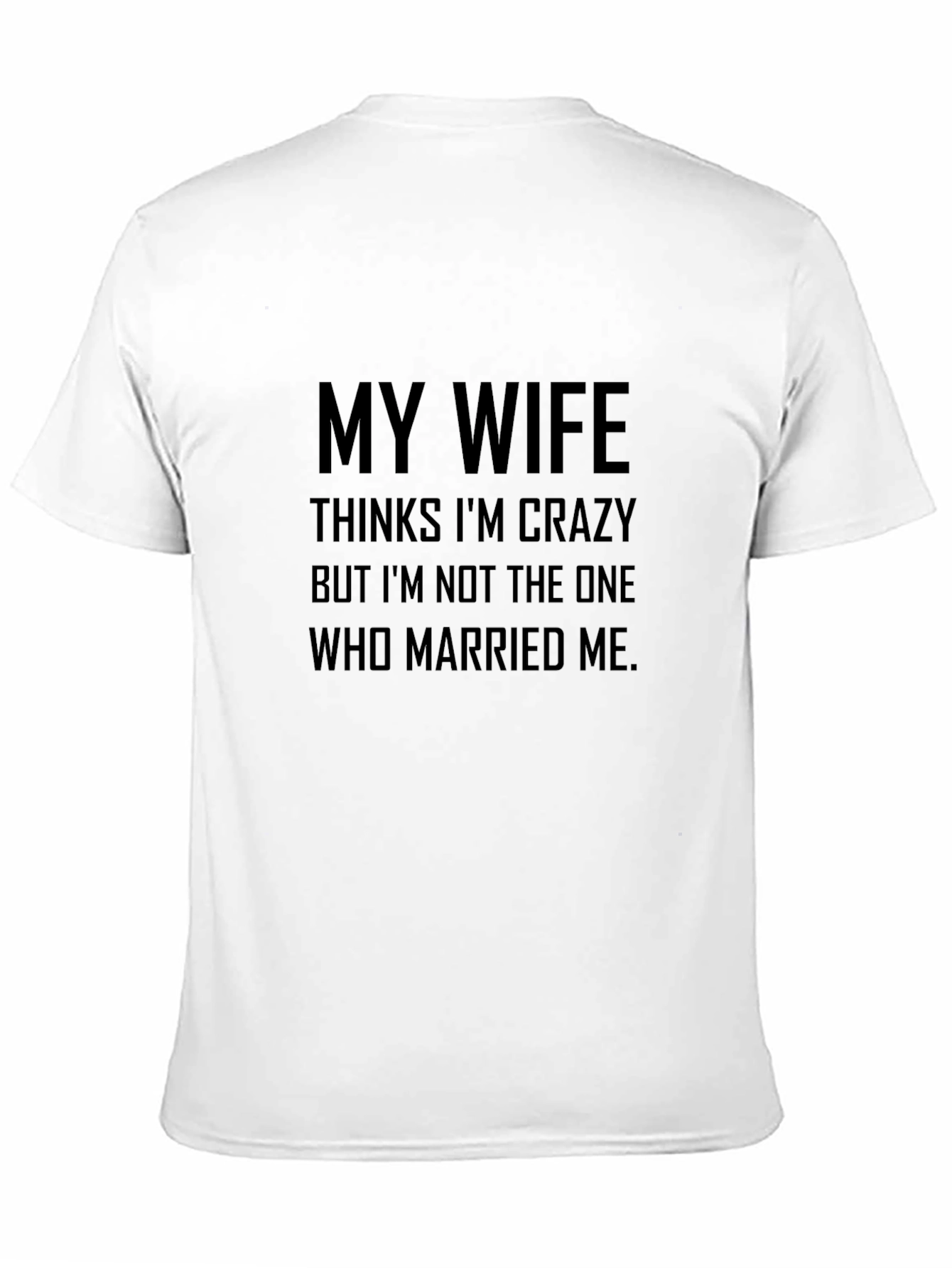 Funny My Wife Thinks Im Crazy Black T-Shirt
