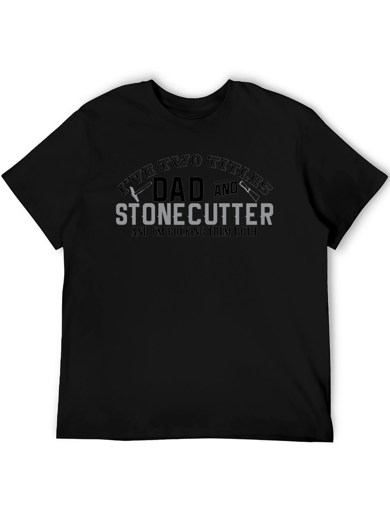 Dad and Stonecutter T-Shirt - Rocking Both Titles