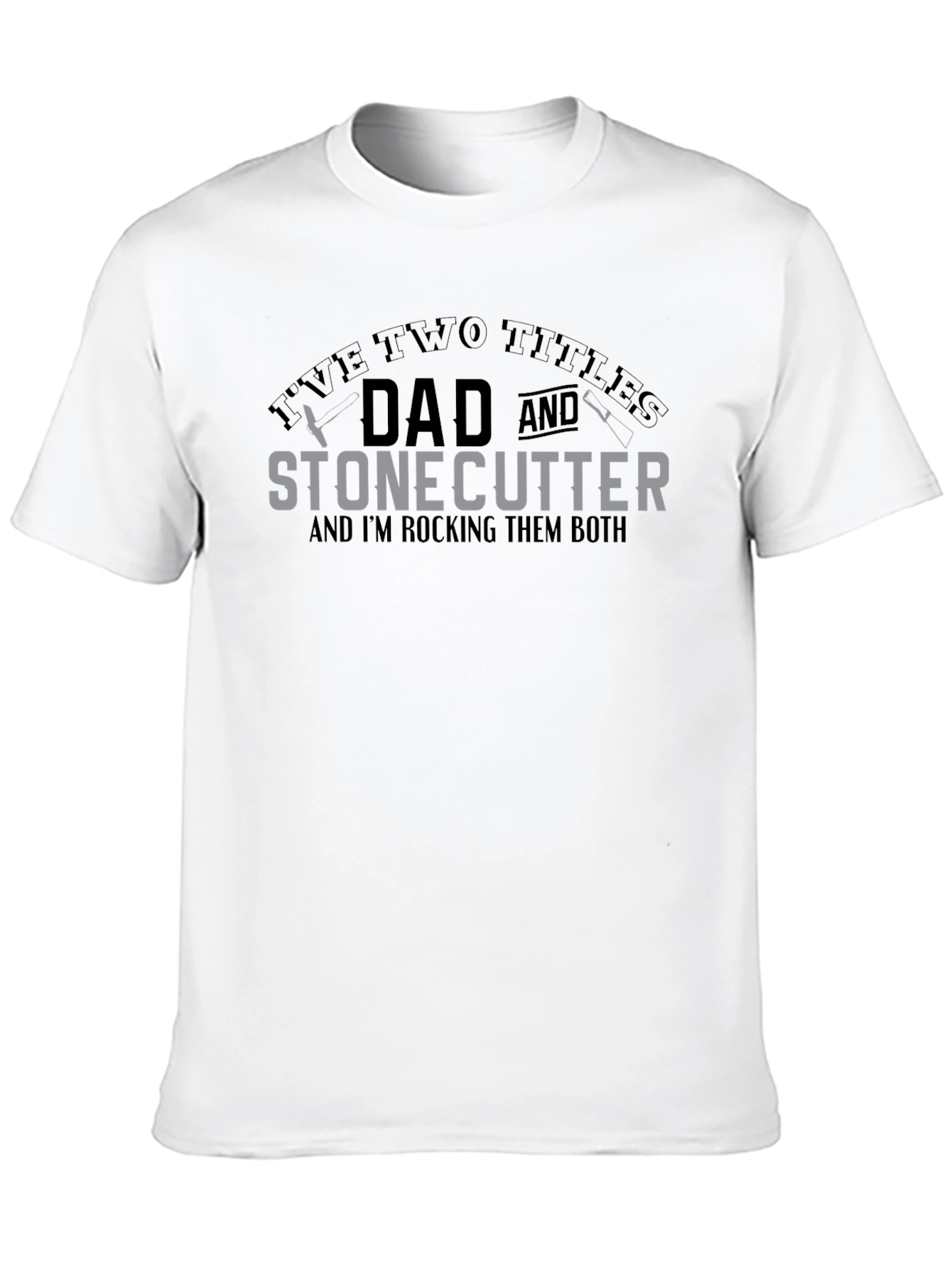 Dad and Stonecutter T-Shirt - Rocking Both Titles