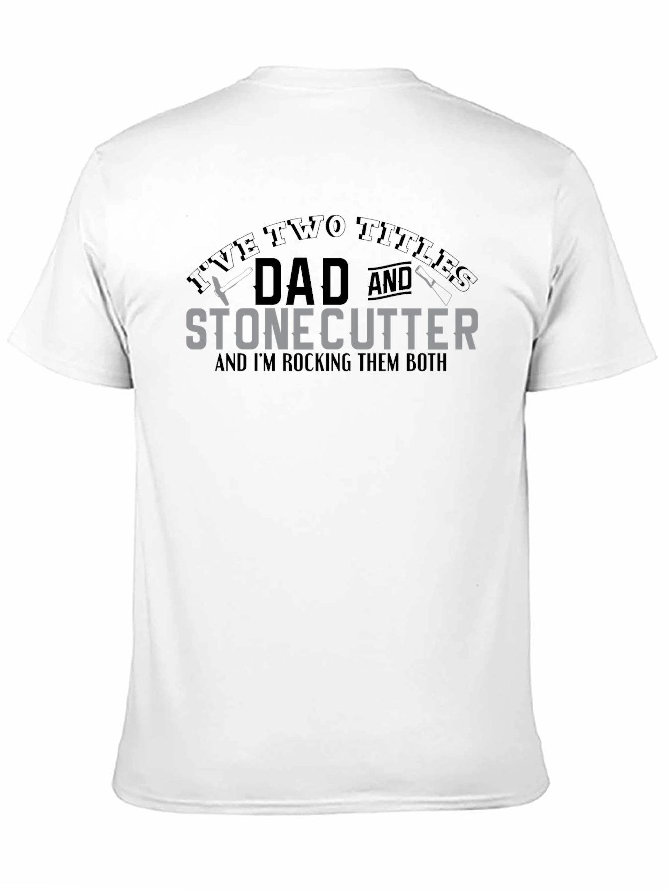 Dad and Stonecutter T-Shirt - Rocking Both Titles
