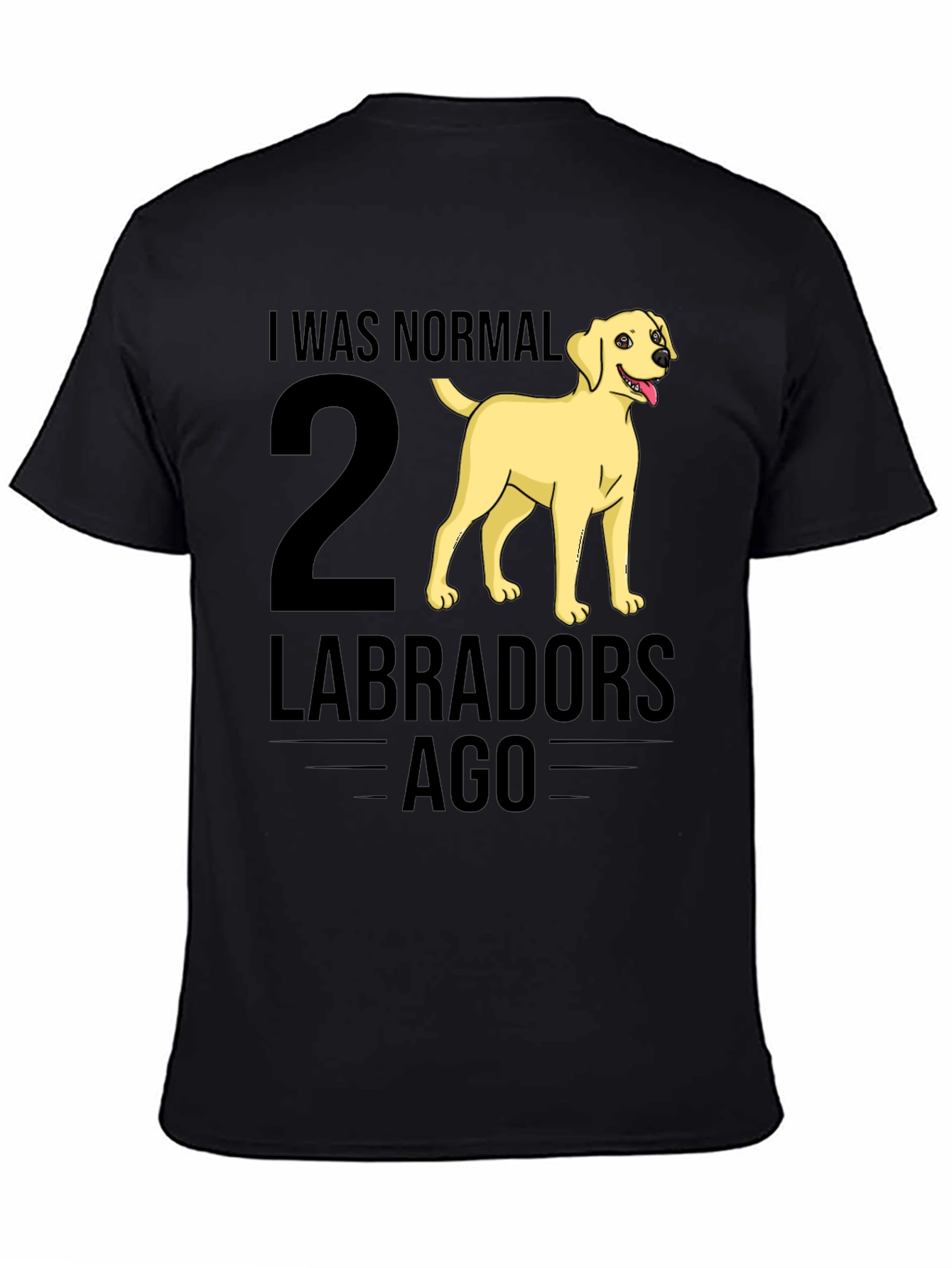 I Was Normal 2 Labradors Ago T-Shirt
