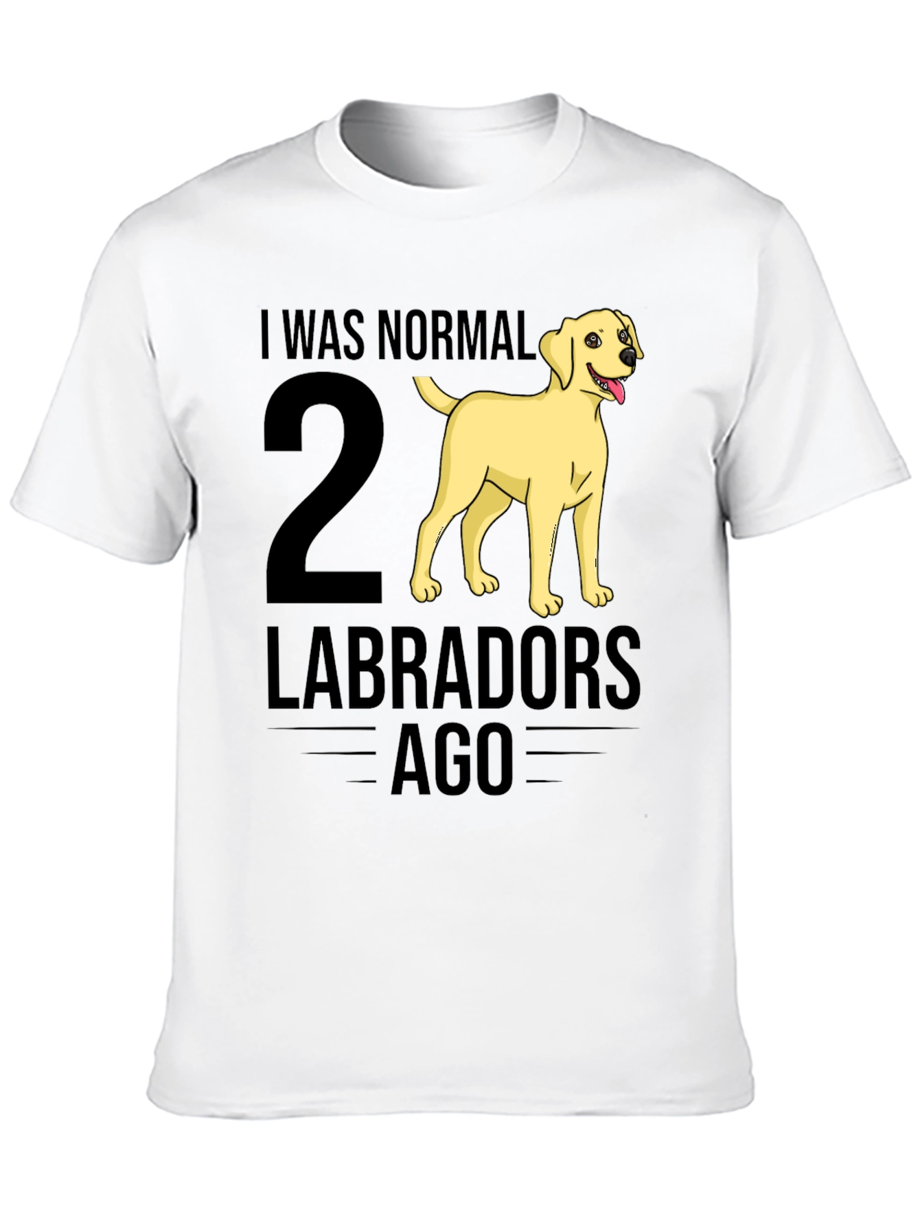 I Was Normal 2 Labradors Ago T-Shirt