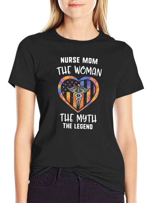 Nurse Mom T-Shirt - The Woman The Myth The Legend