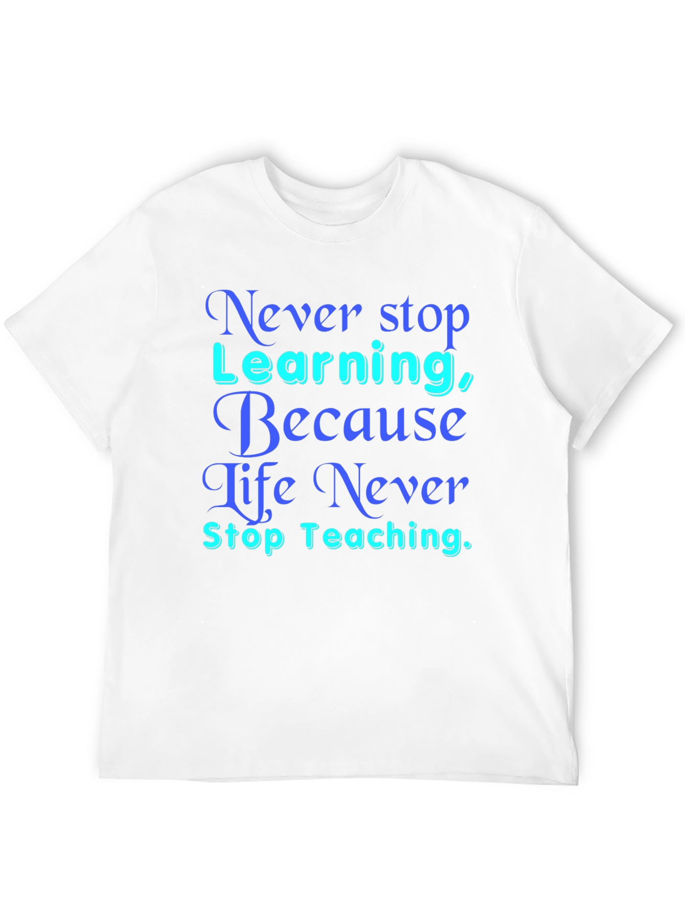 Never Stop Learning T-Shirt
