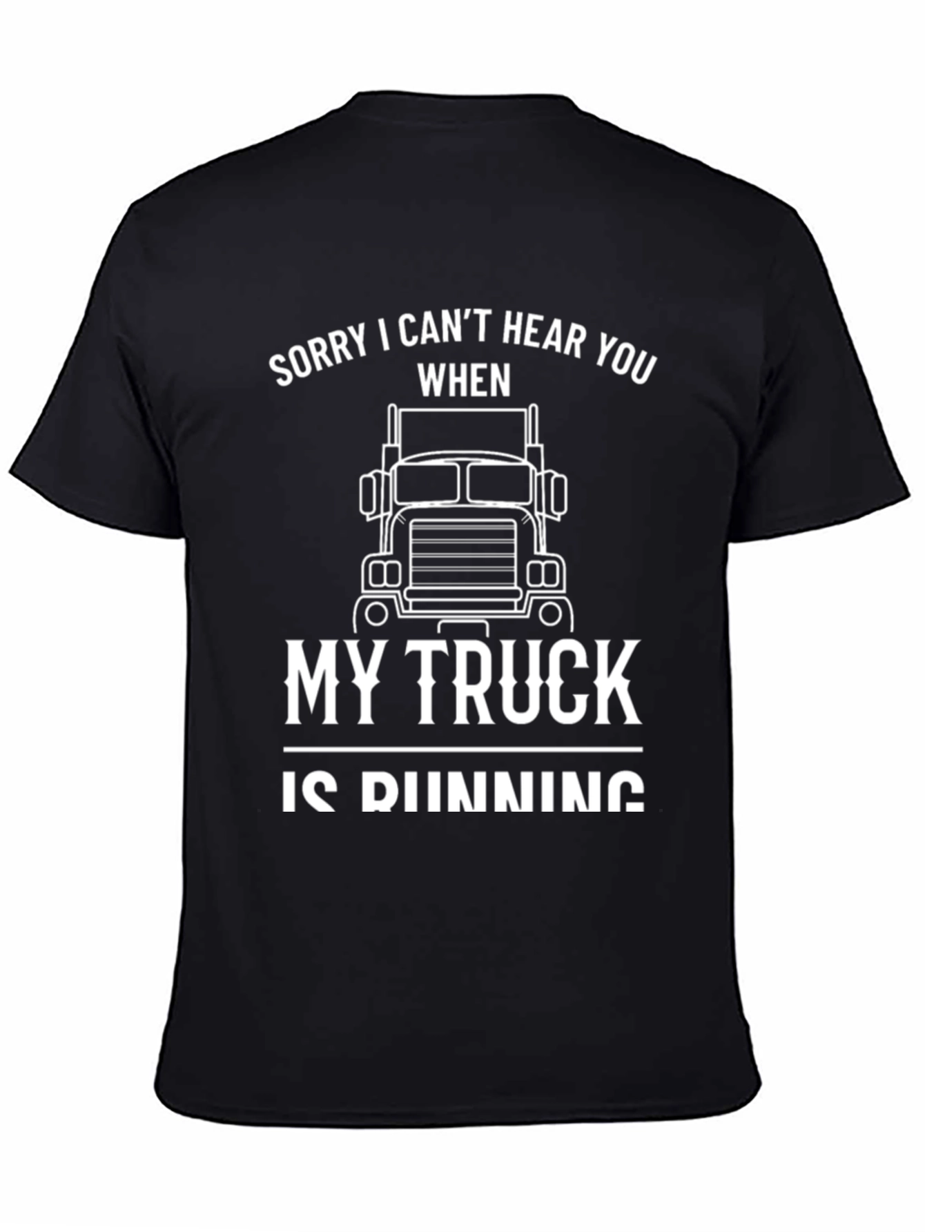 Trucker T-Shirt - Sorry I Cant Hear You