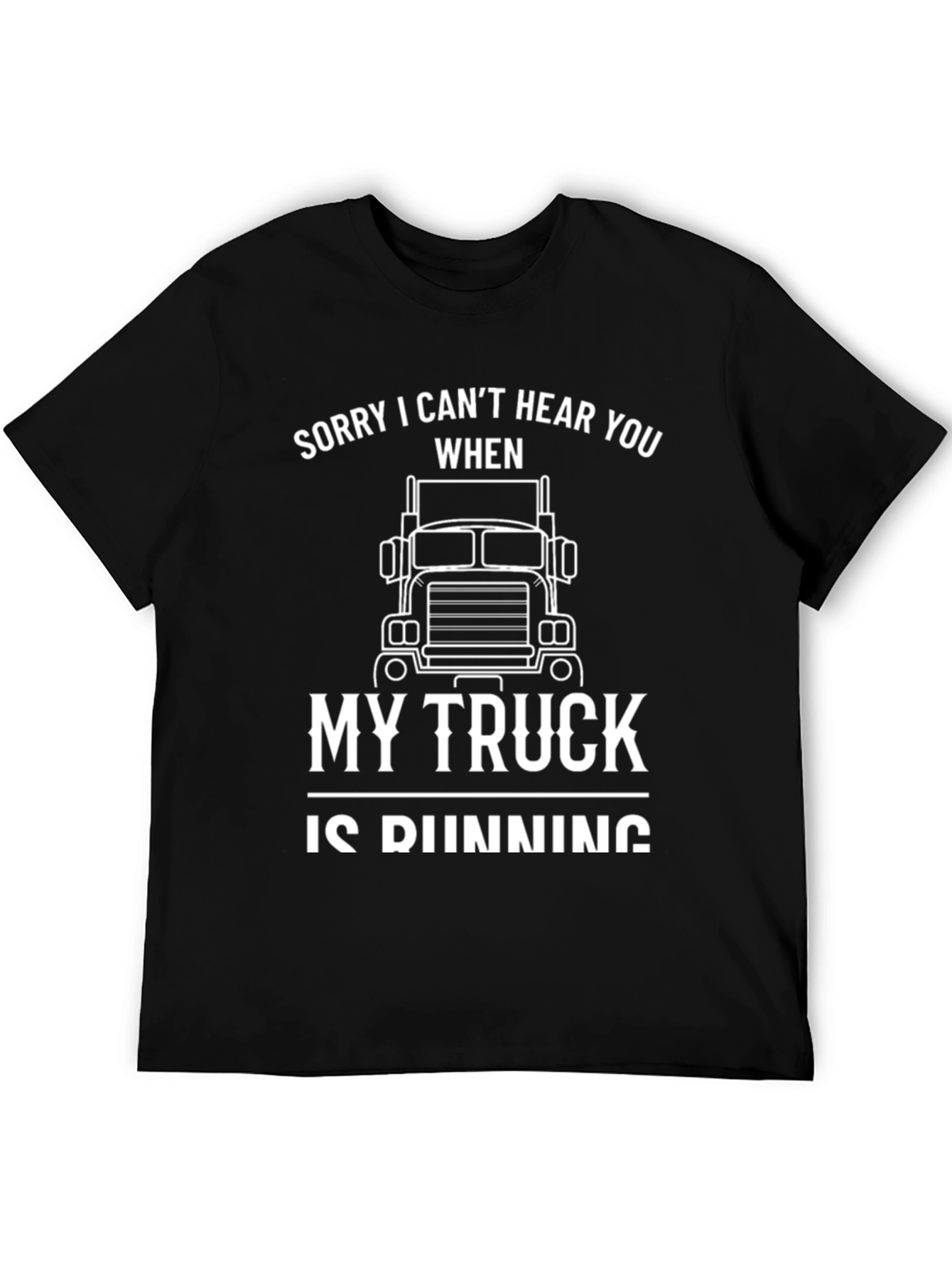 Trucker T-Shirt - Sorry I Cant Hear You