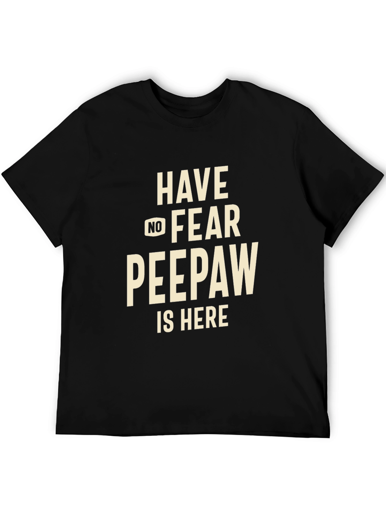 Have No Fear Peepaw Is Here T-Shirt