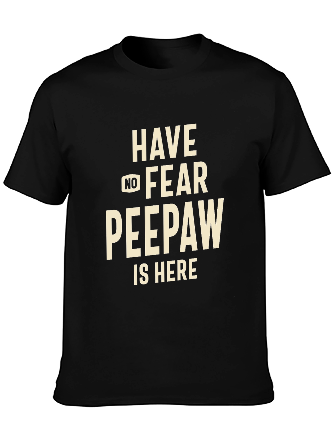 Have No Fear Peepaw Is Here T-Shirt
