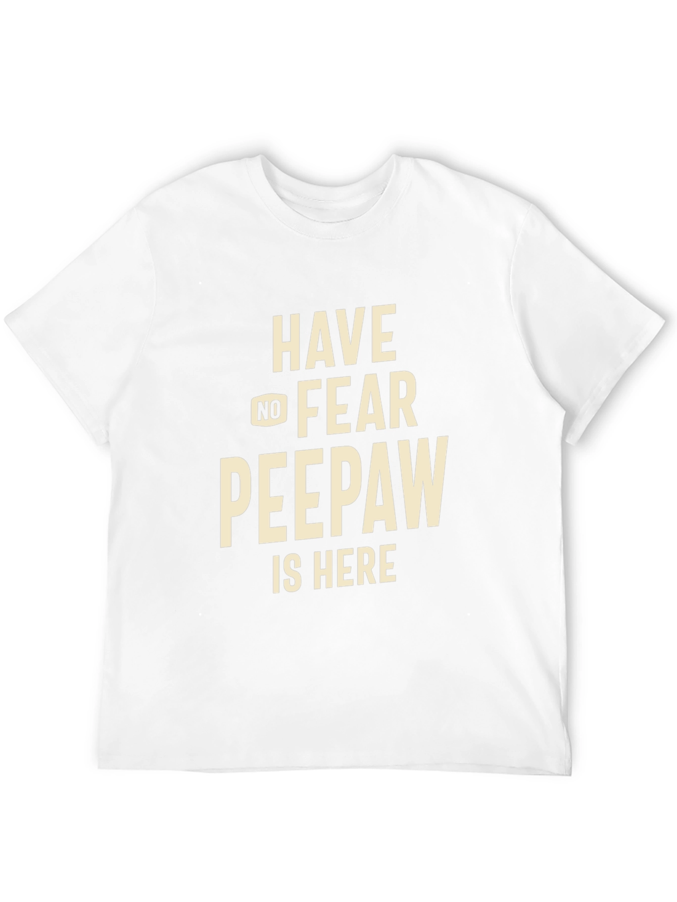 Have No Fear Peepaw Is Here T-Shirt