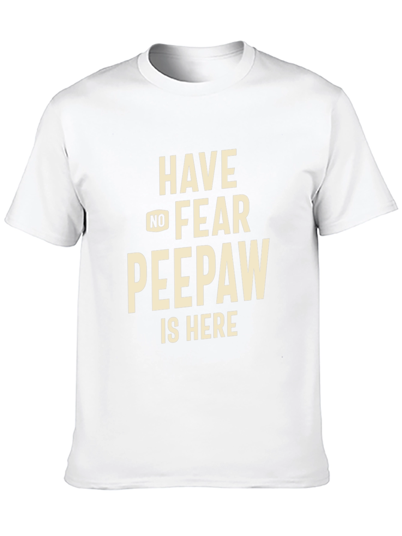 Have No Fear Peepaw Is Here T-Shirt