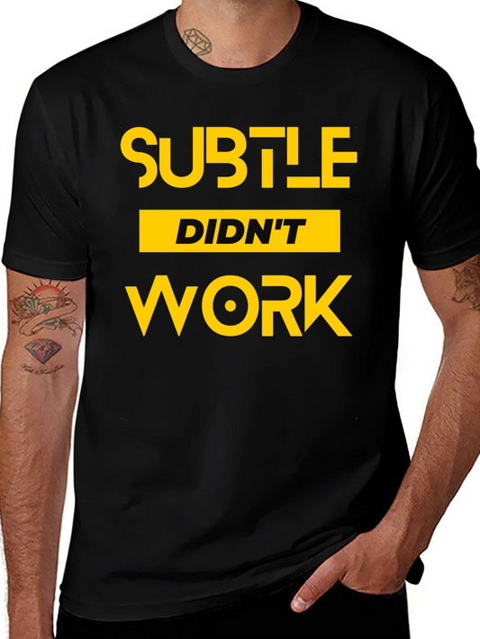 Subtle Didnt Work Graphic Tee - Bold Statement T-Shirt