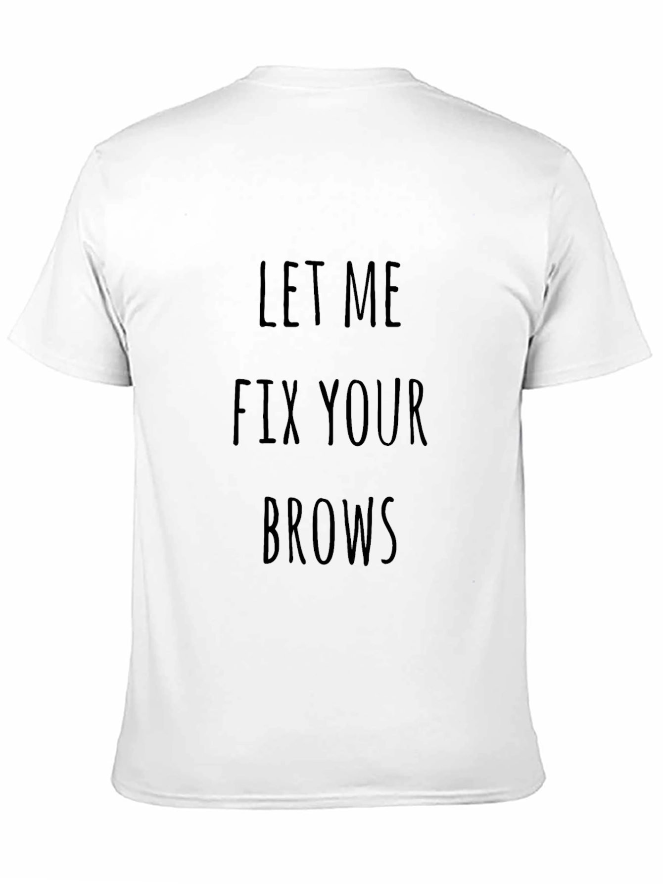 Let Me Fix Your Brows T-Shirt - Unisex