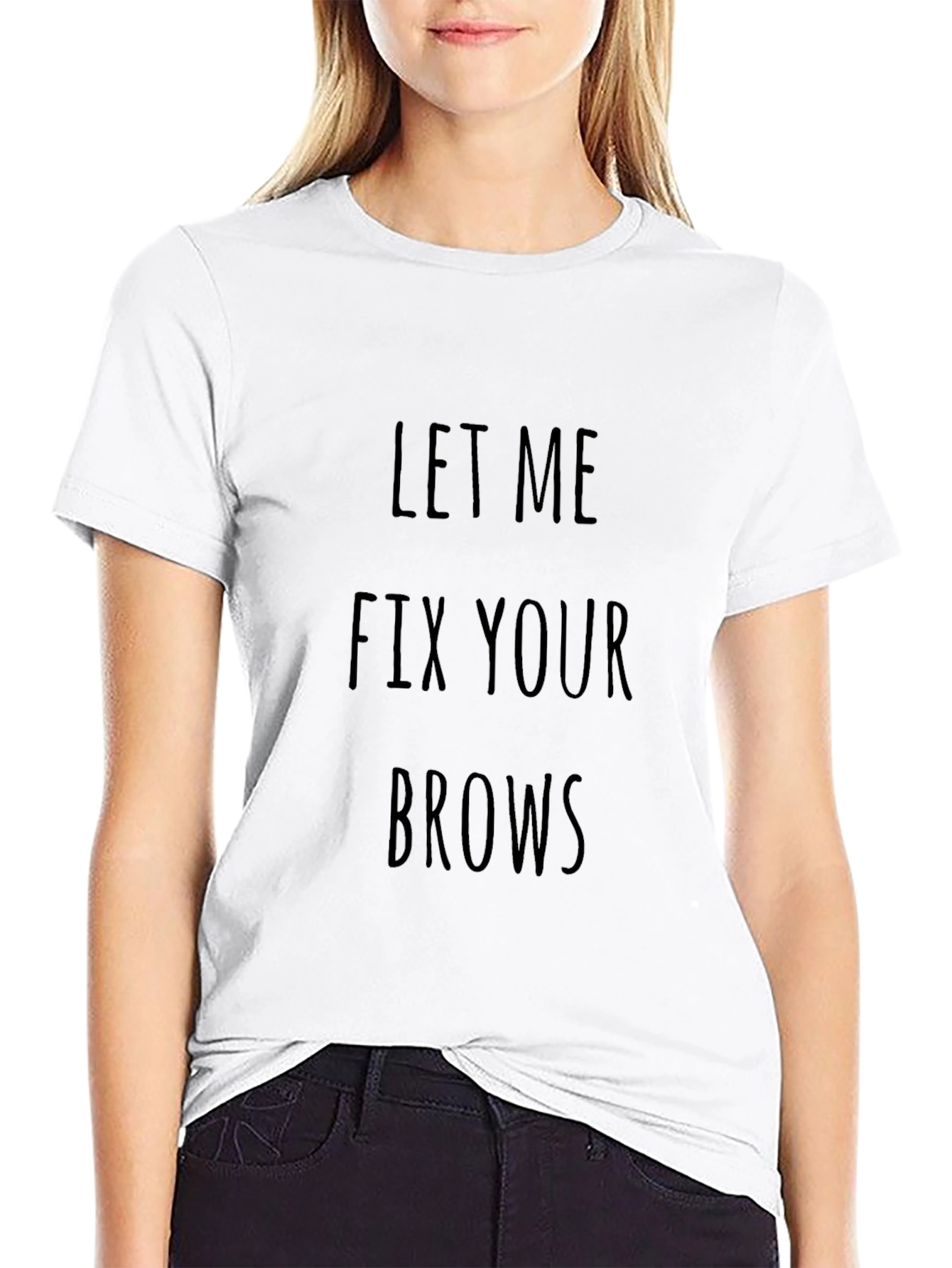 Let Me Fix Your Brows T-Shirt - Unisex