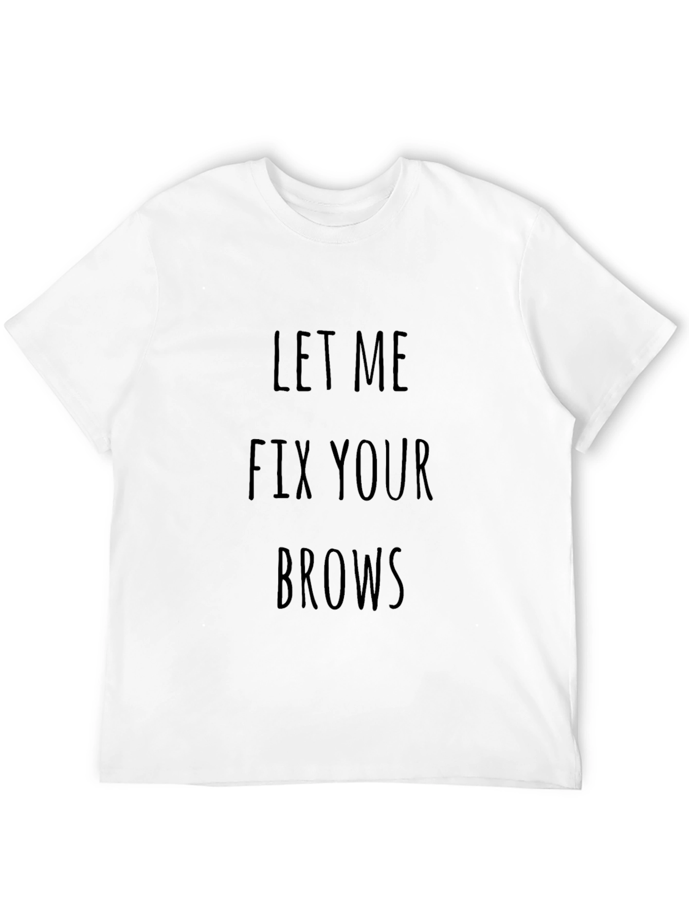 Let Me Fix Your Brows T-Shirt - Unisex