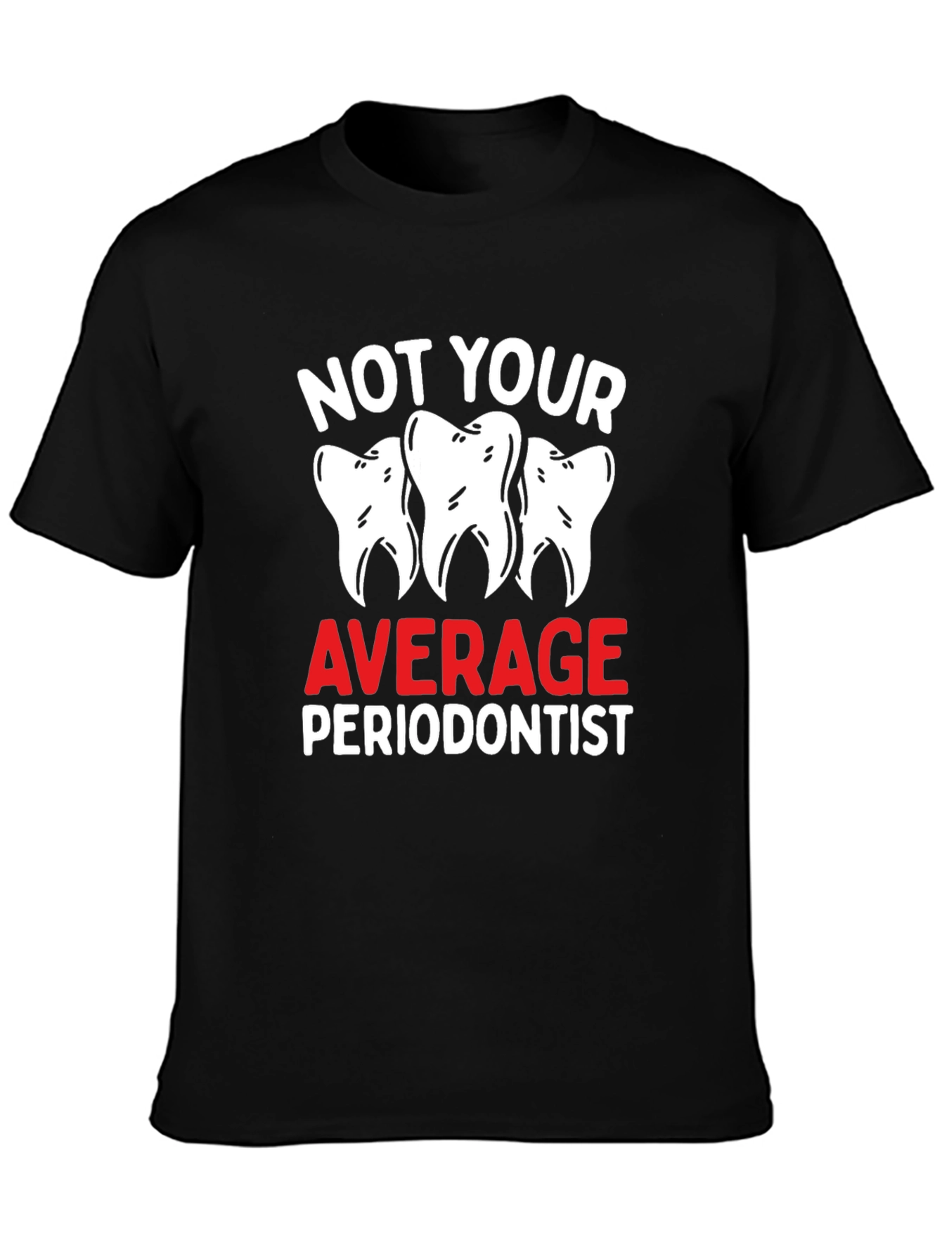 Not Your Average Periodontist Black T-Shirt